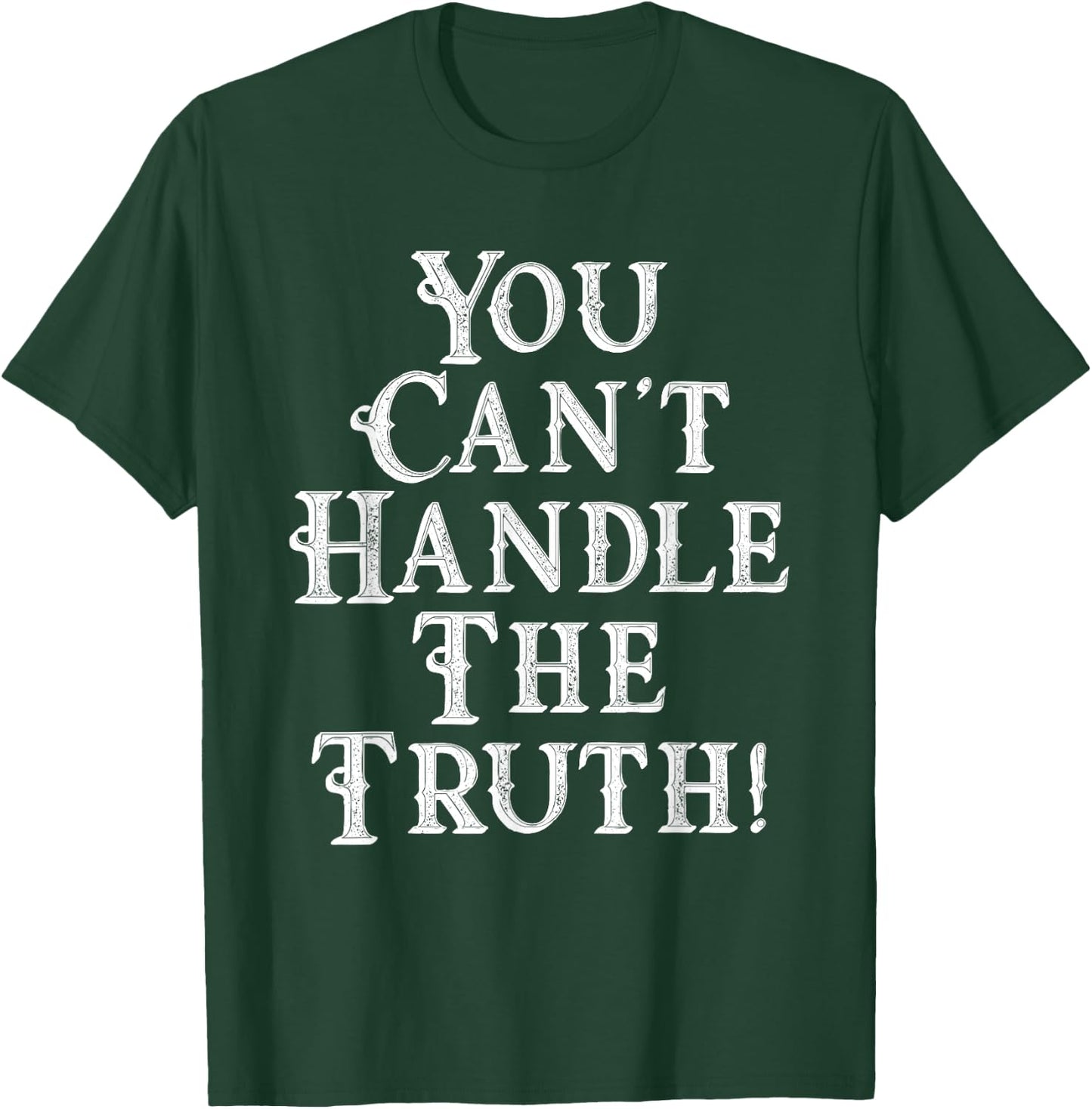 You Can't Handle The Truth Movie Quote Funny T-Shirt - T-Shirt | Forest