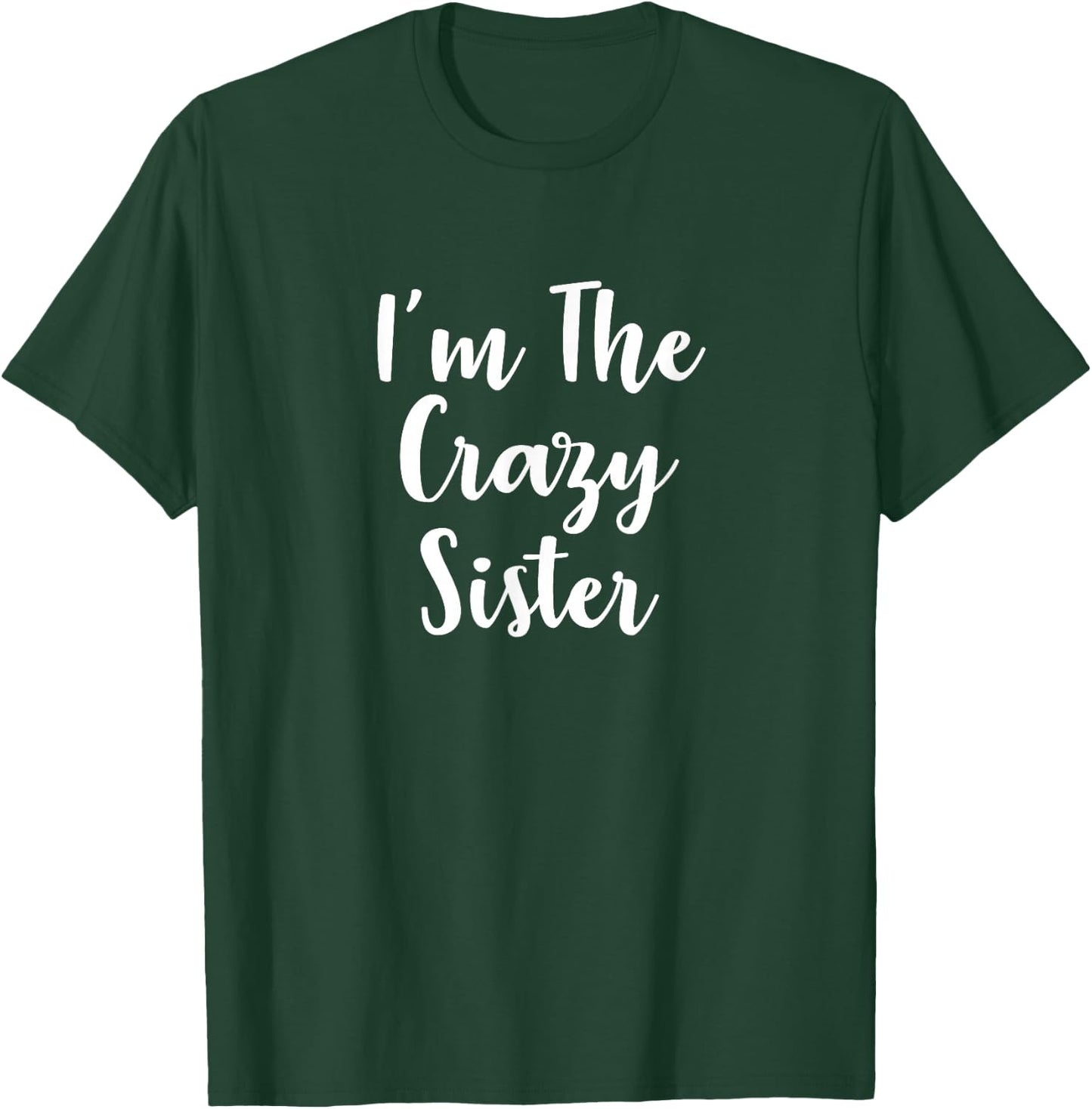 I'm The Crazy Sister T-Shirt - T-Shirt | Forest