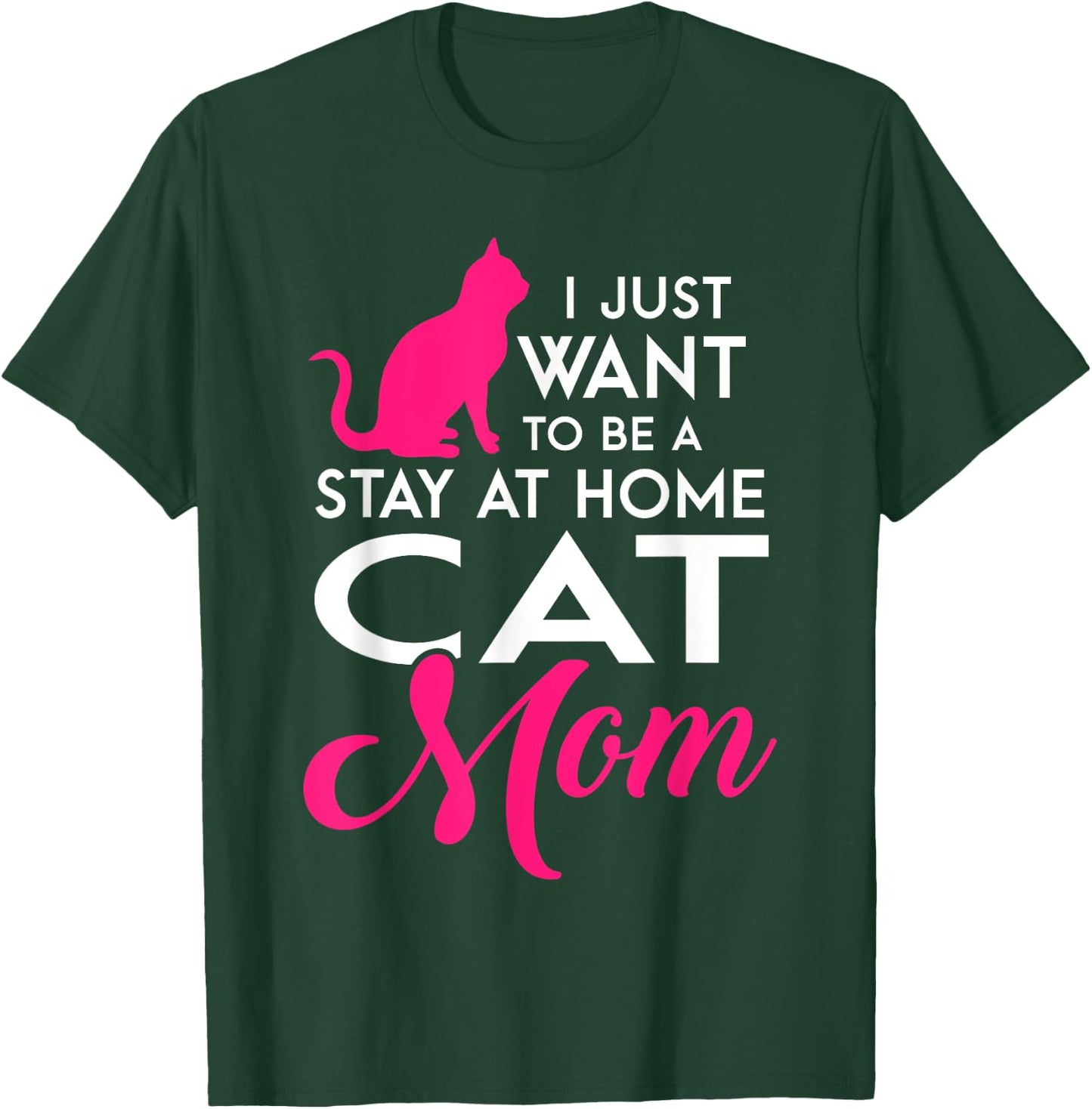 I Just Want to be a Stay at Home Cat Mom Funny T Shirt T-Shirt - T-Shirt | Forest