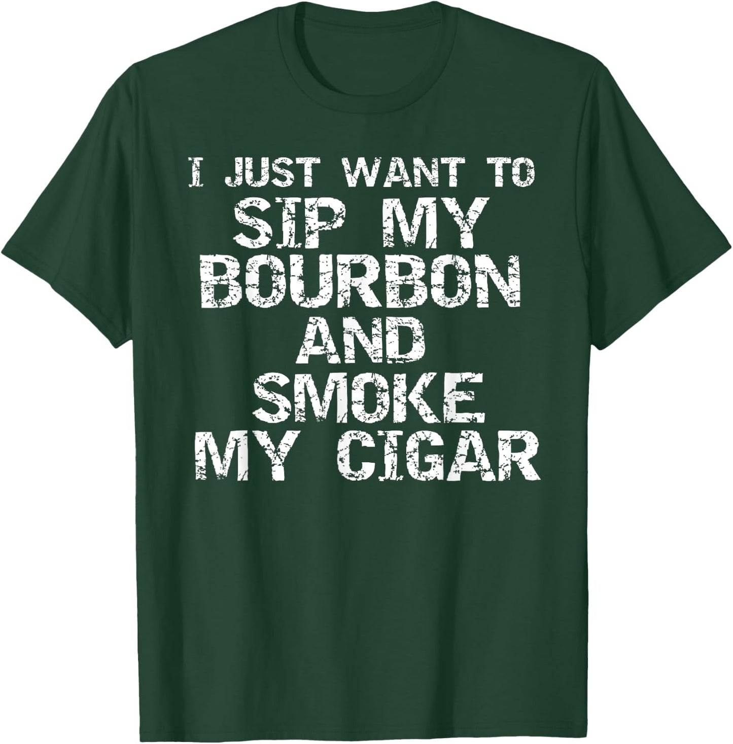 Funny Quote I Just Want to Sip My Bourbon and Smoke My Cigar T-Shirt - T-Shirt | Forest