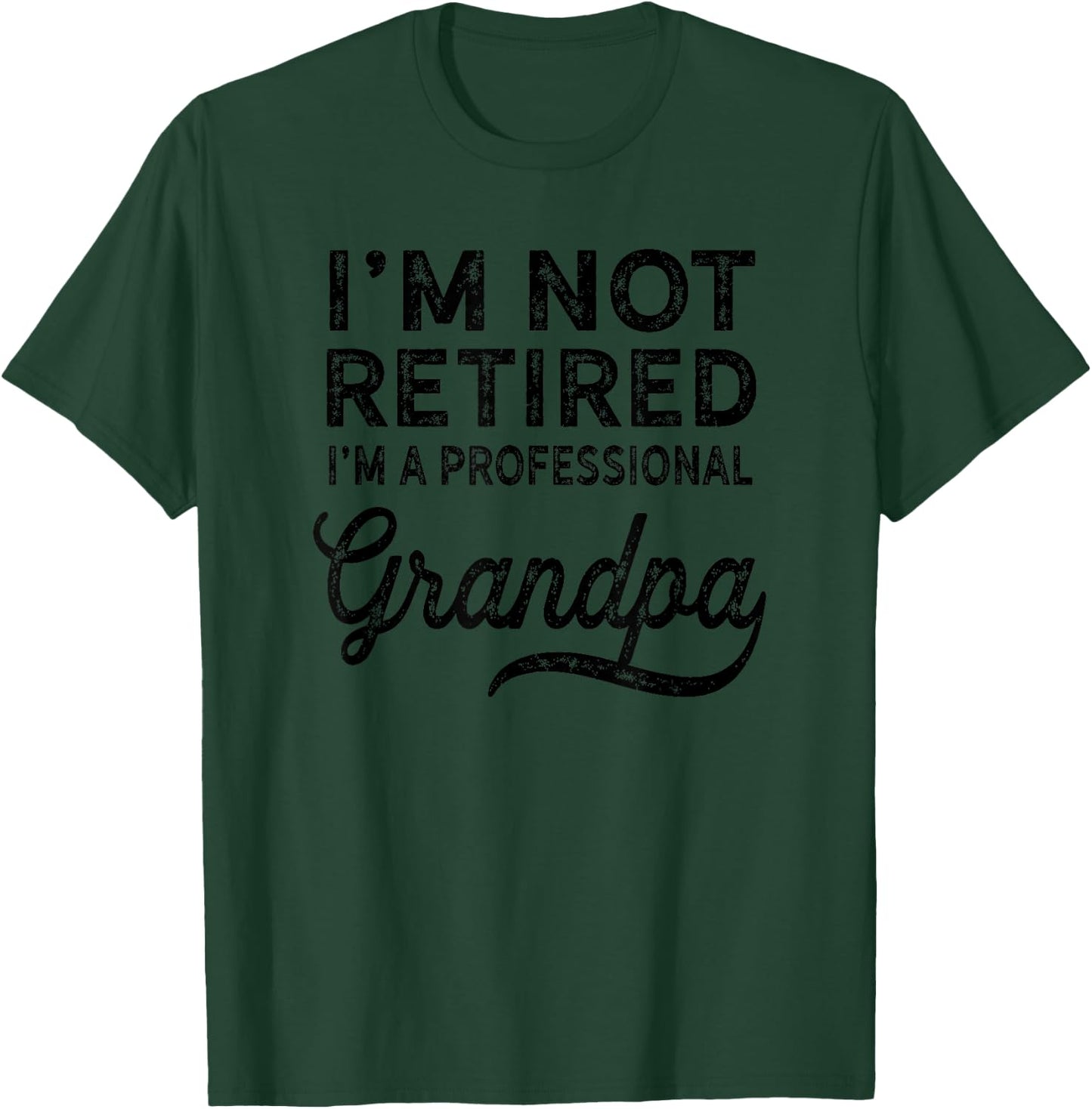 I'm Not Retired A Professional Grandpa Shirt Father Day Gift T-Shirt - T-Shirt | Forest