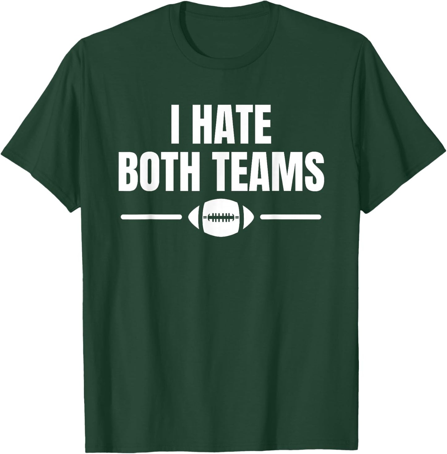 Funny I Hate Both Teams Football T-Shirt - T-Shirt | Forest