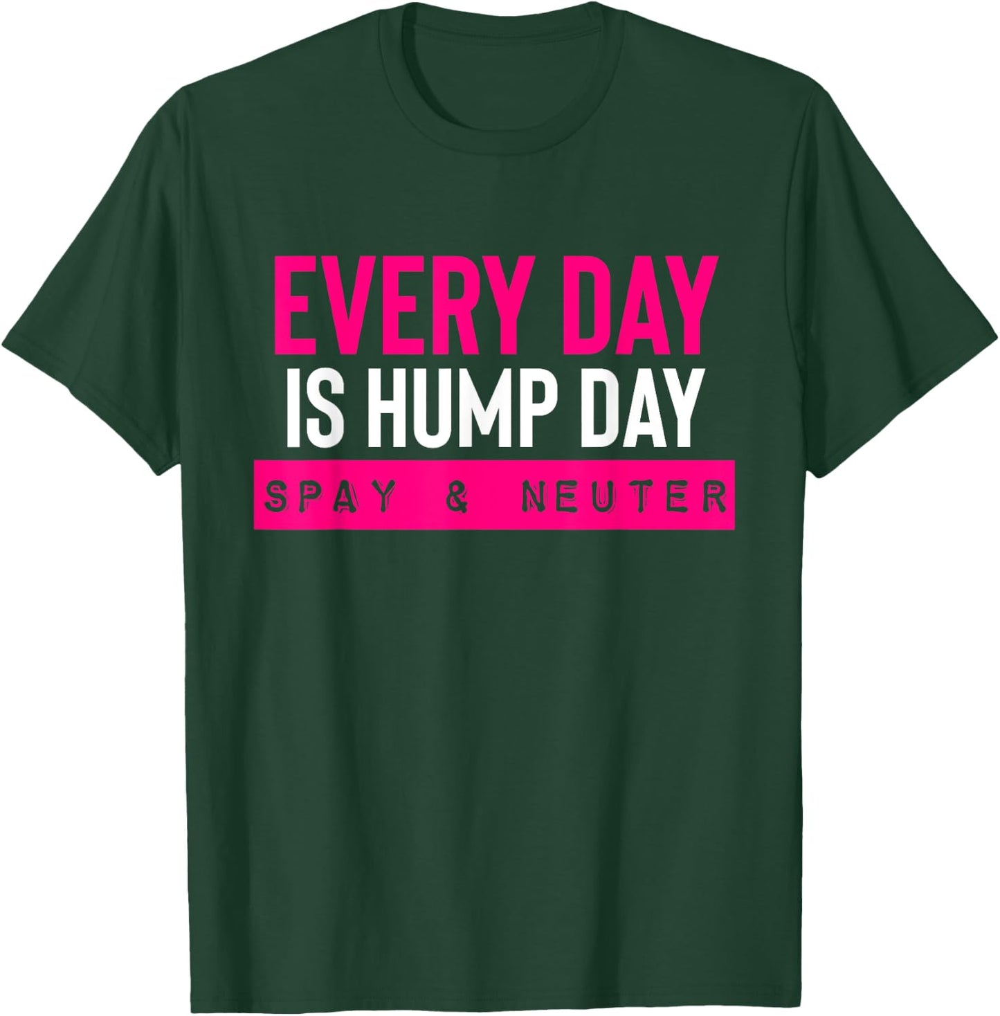 Funny Spay and Neuter Shirt Everyday is Hump Day T Shirt T-Shirt - T-Shirt | Forest
