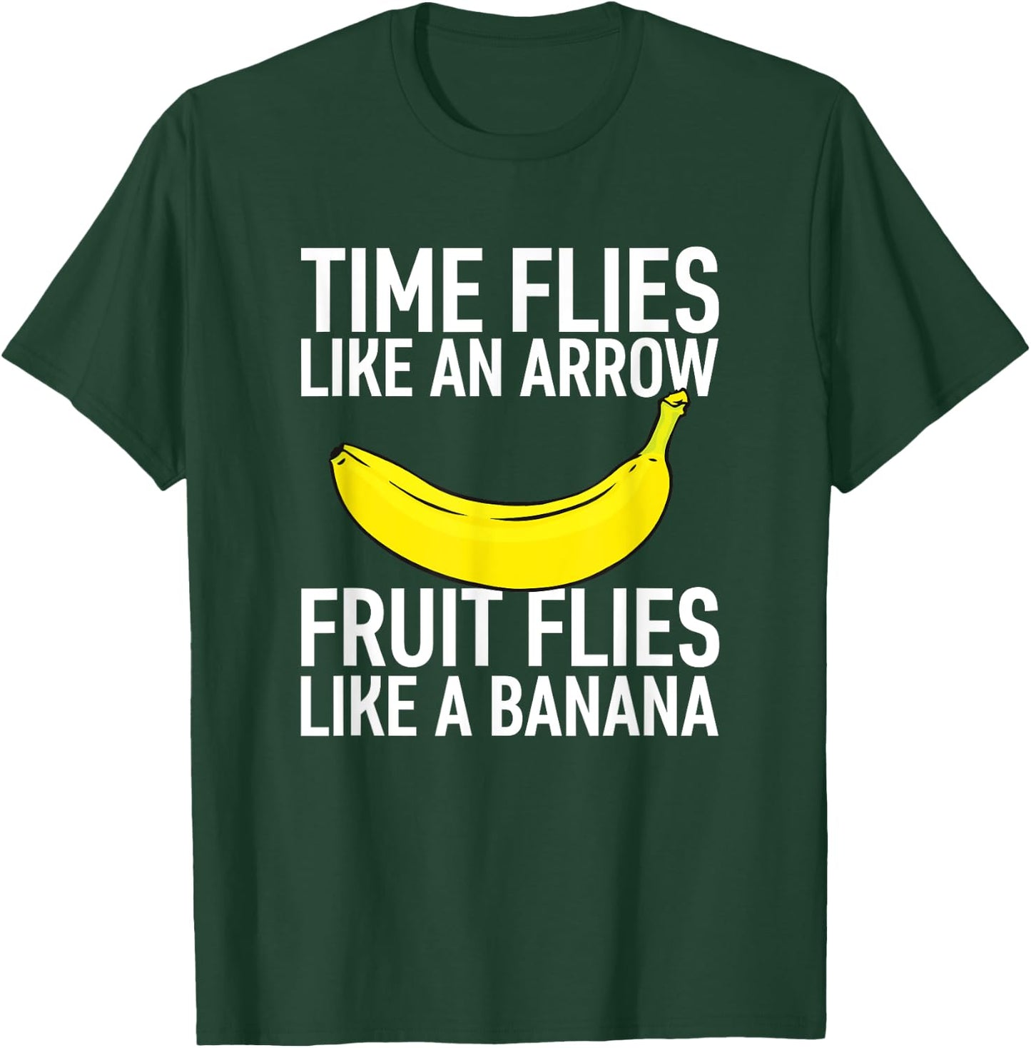 Time Flies like an Arrow, Fruit Flies like a Banana T-Shirt - T-Shirt | Forest