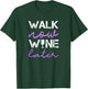 Workout Walk Now Wine Later Funny Walking T-Shirt - T-Shirt | Forest