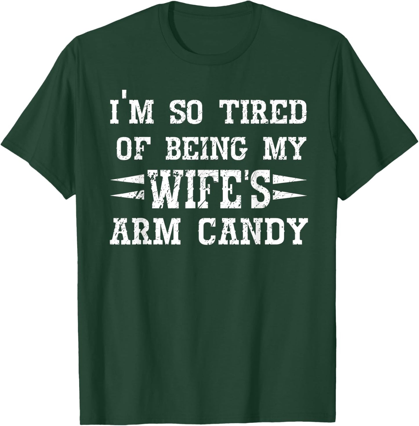 I'm so tired of being my wife's arm candy Husband Gift T-Shirt - T-Shirt | Forest