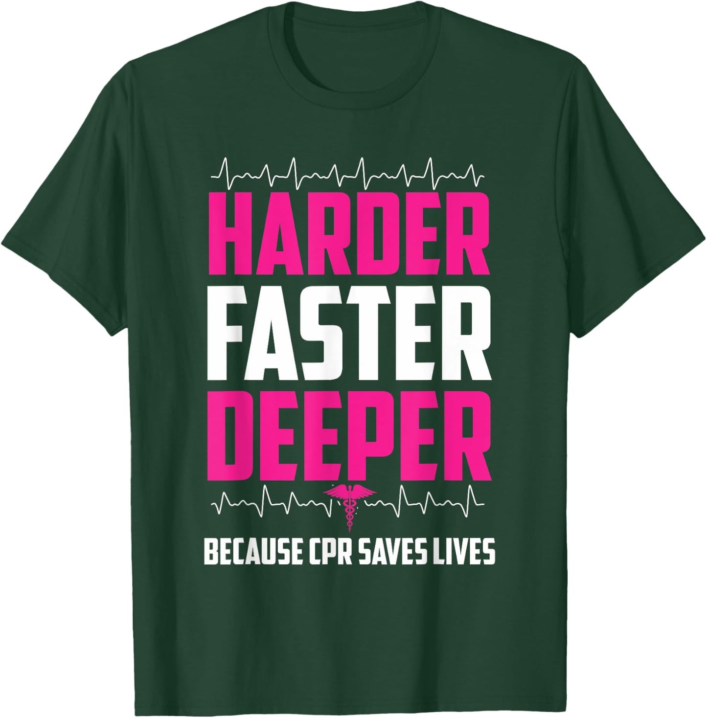 Harder Faster Deeper Because CPR Saves Lives | Funny Nurse T-Shirt - T-Shirt | Forest