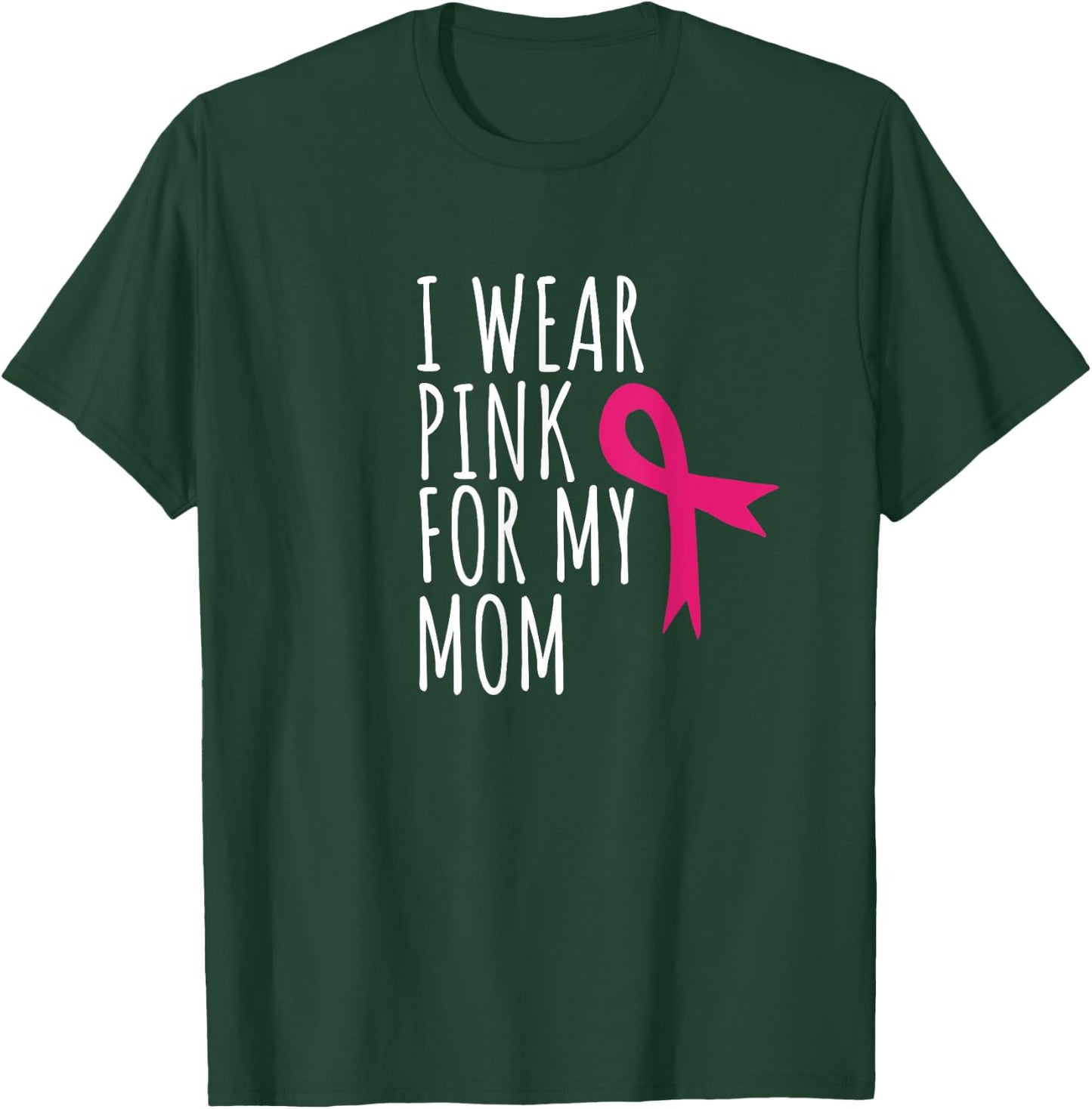 I Wear Pink For My Mom - Breast Cancer Awareness T-Shirt - T-Shirt | Forest