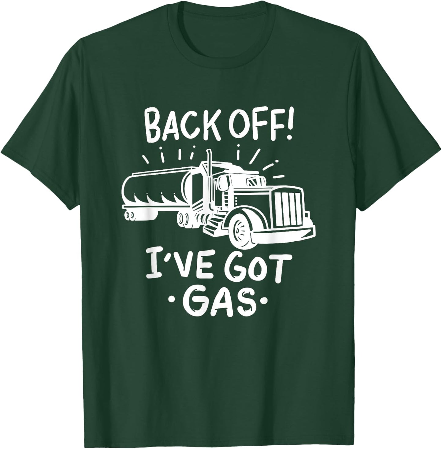 Back Off I've Got Gas Funny Trucker Tanker Driver Gift T-Shirt - T-Shirt | Forest