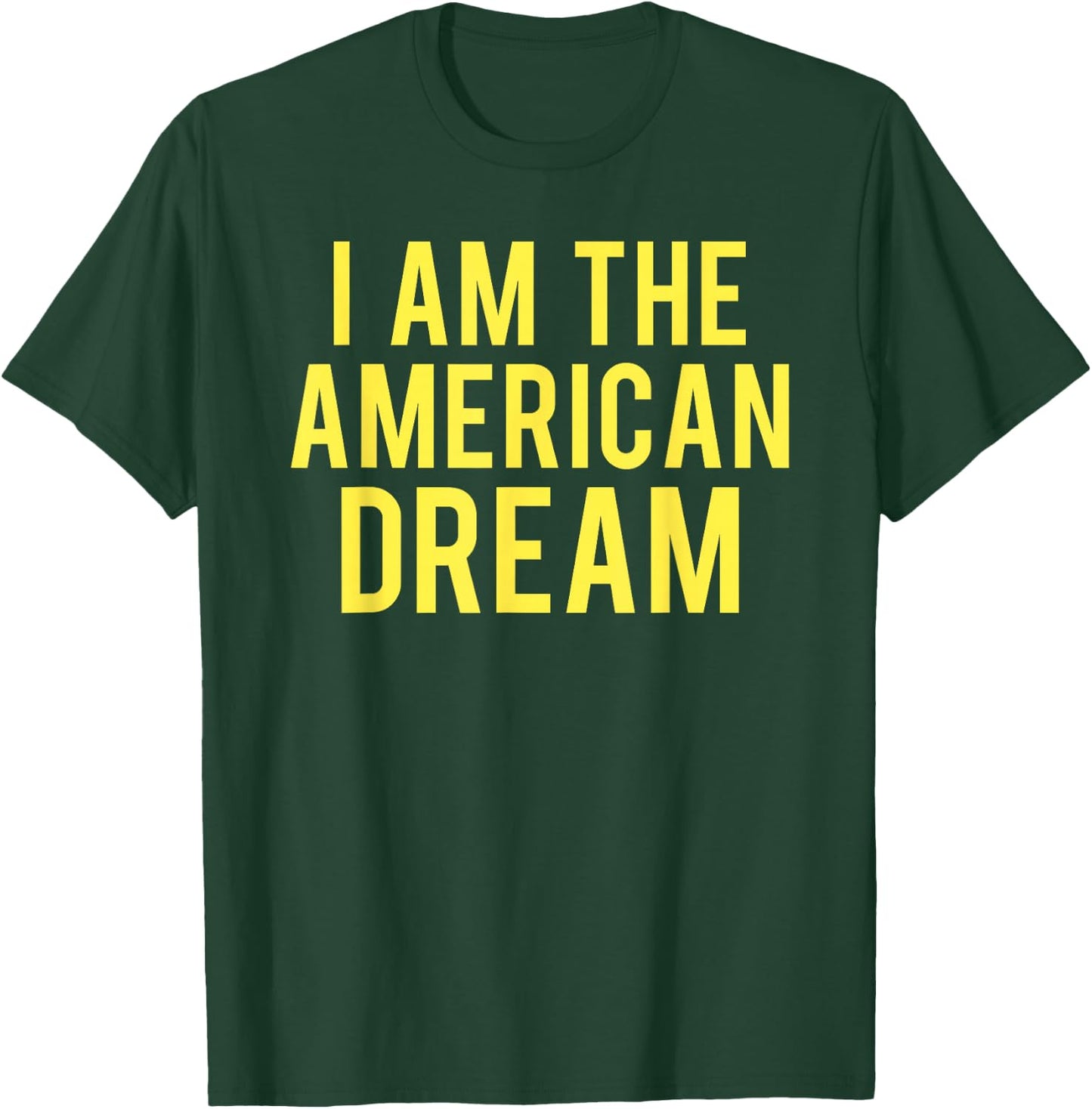 I Am The American Dream T-Shirt - T-Shirt | Forest