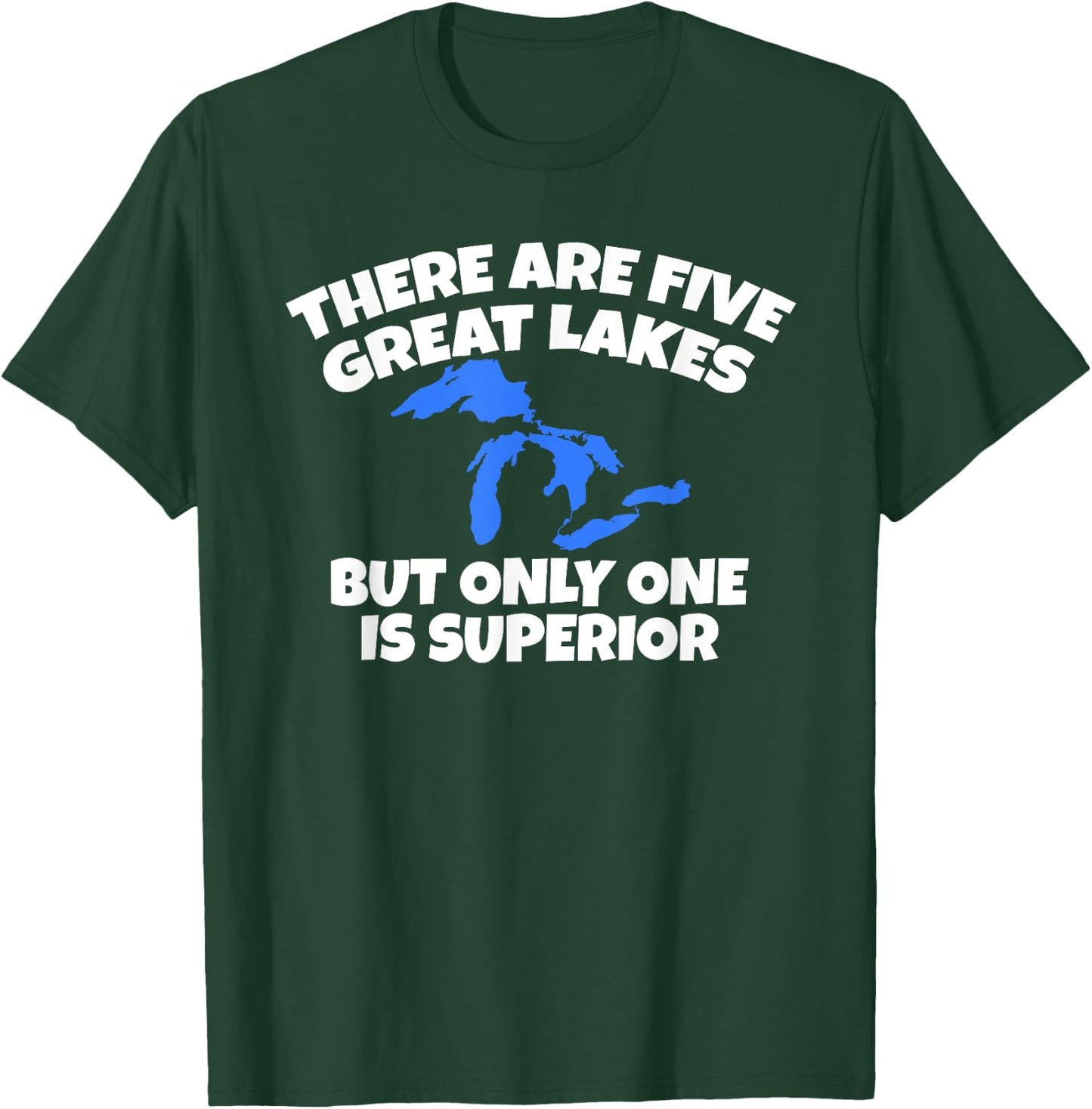 There Are 5 Great Lakes But Only One Is Superior T-Shirt - T-Shirt | Forest