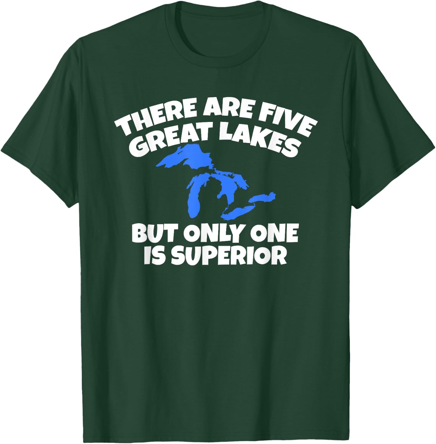There Are 5 Great Lakes But Only One Is Superior T-Shirt - T-Shirt | Forest