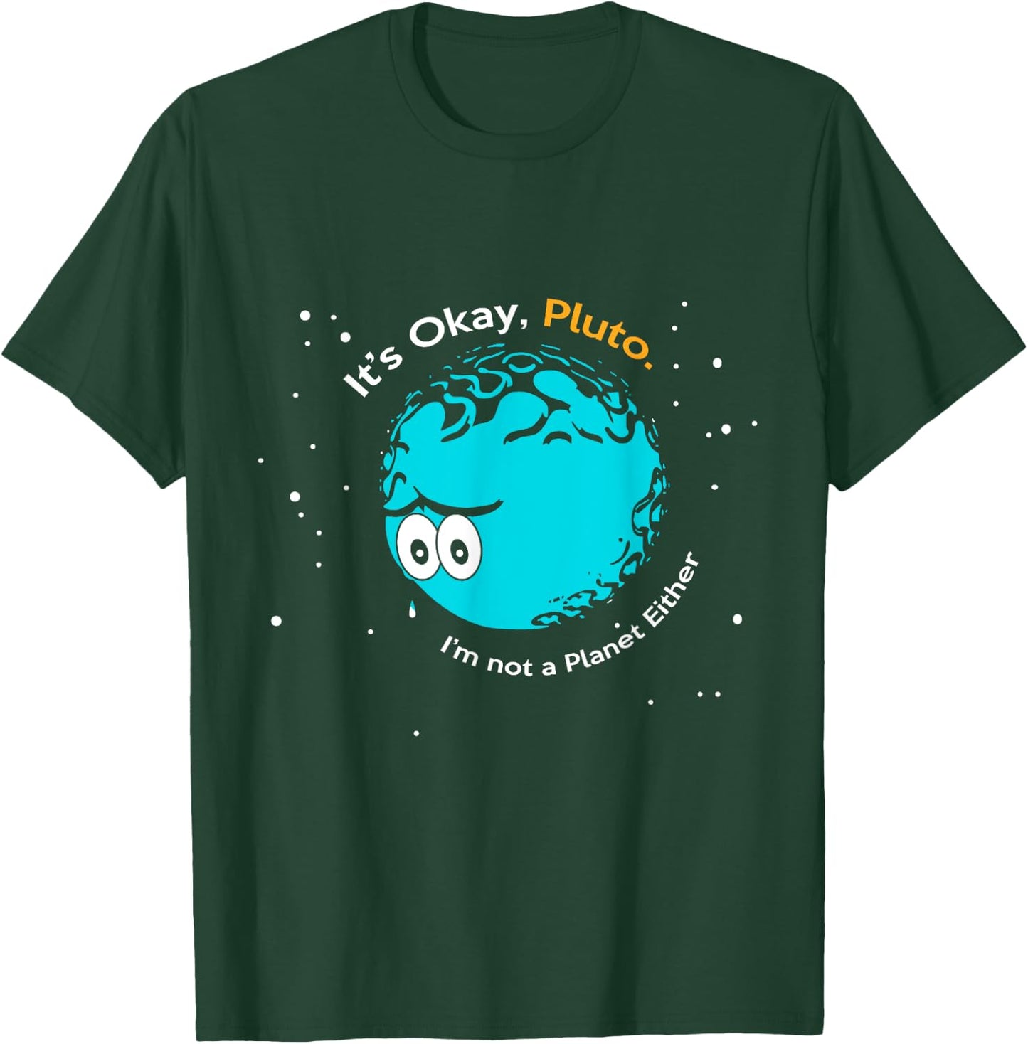 It's Okay Pluto, I am Not a Planet Either Fun Astronomy T-Shirt - T-Shirt | Forest