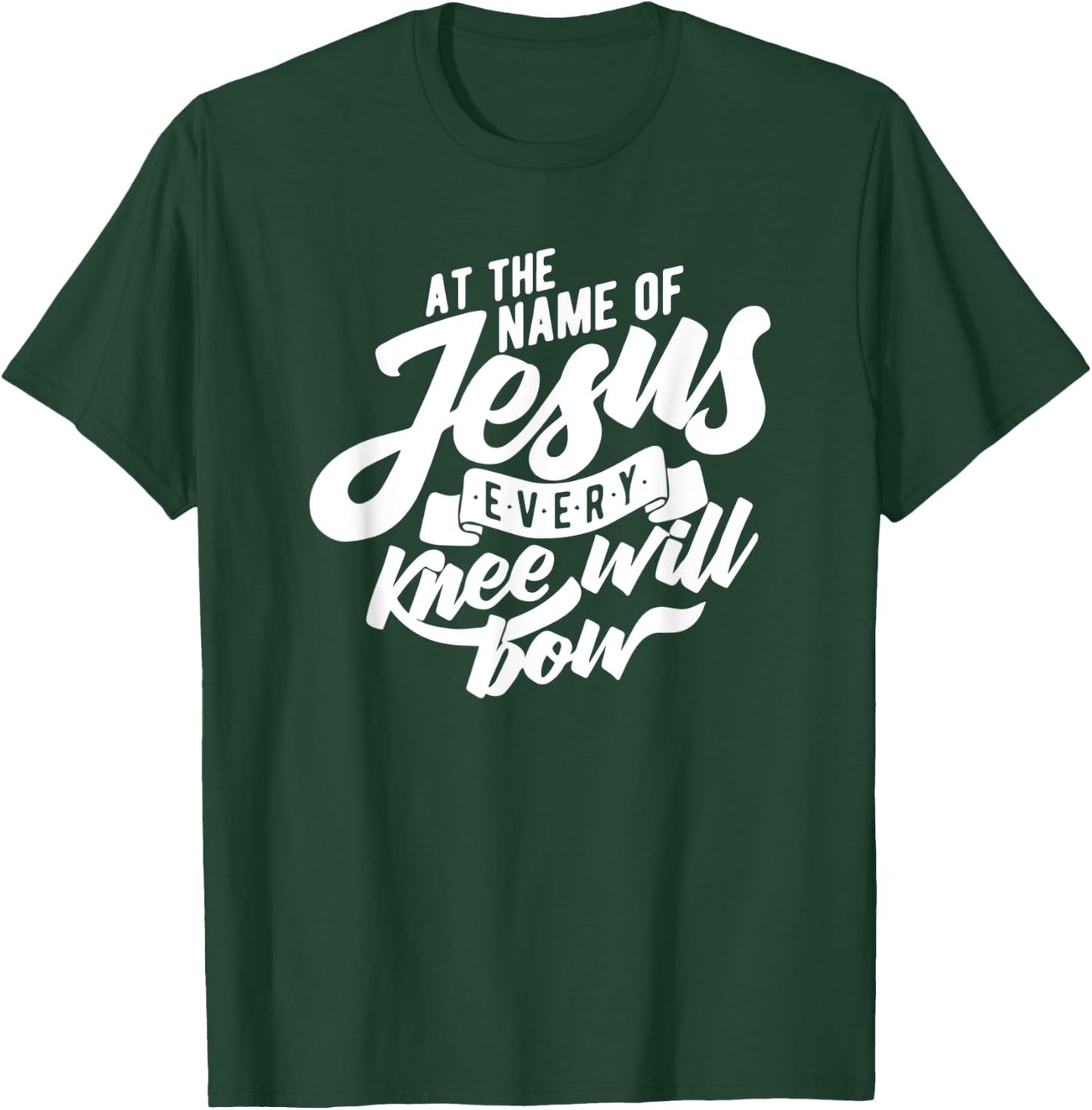 At the Name Of Jesus Every Knee Will Bow T-Shirt - T-Shirt | Forest