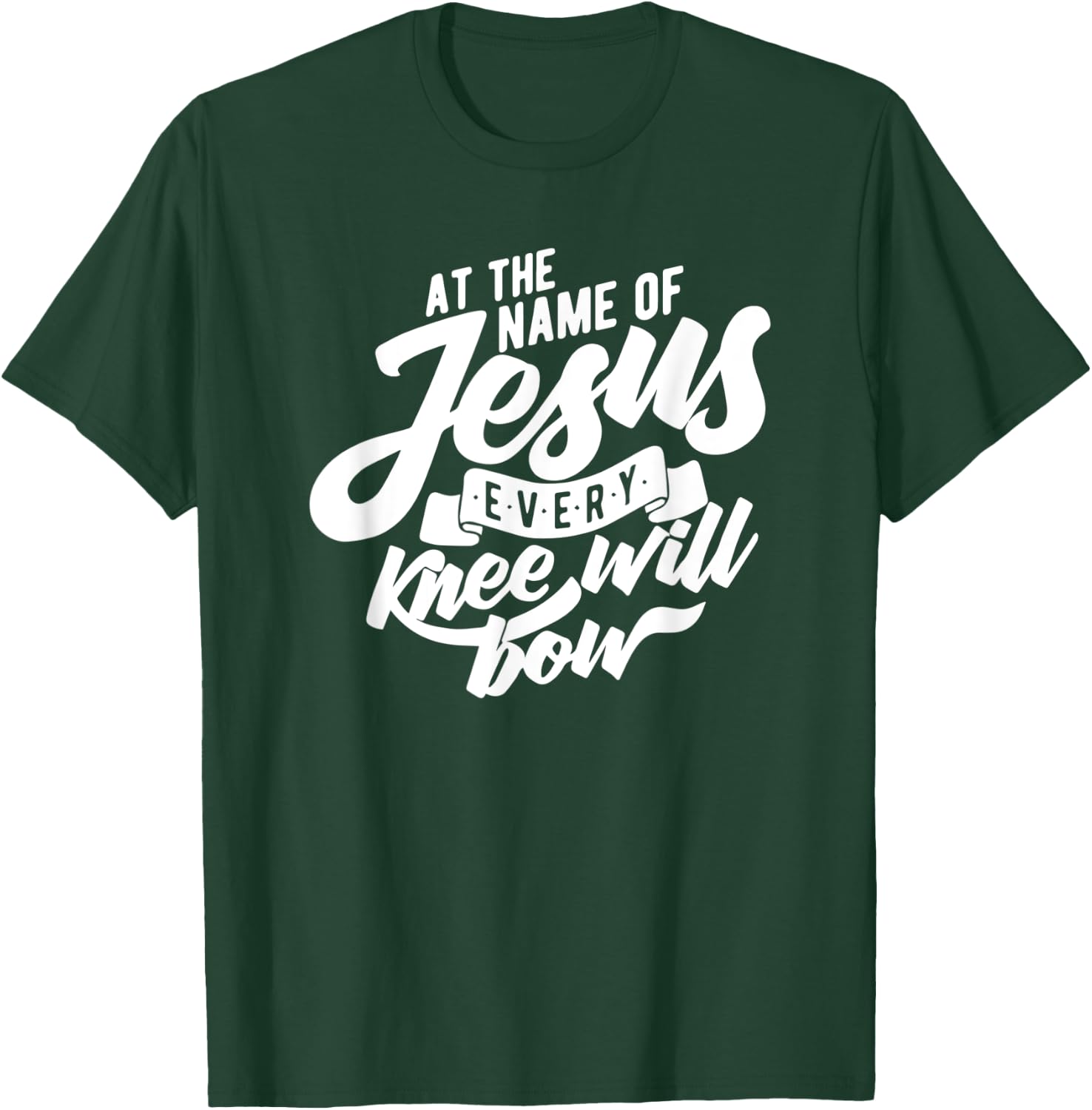 At the Name Of Jesus Every Knee Will Bow T-Shirt - T-Shirt | Forest