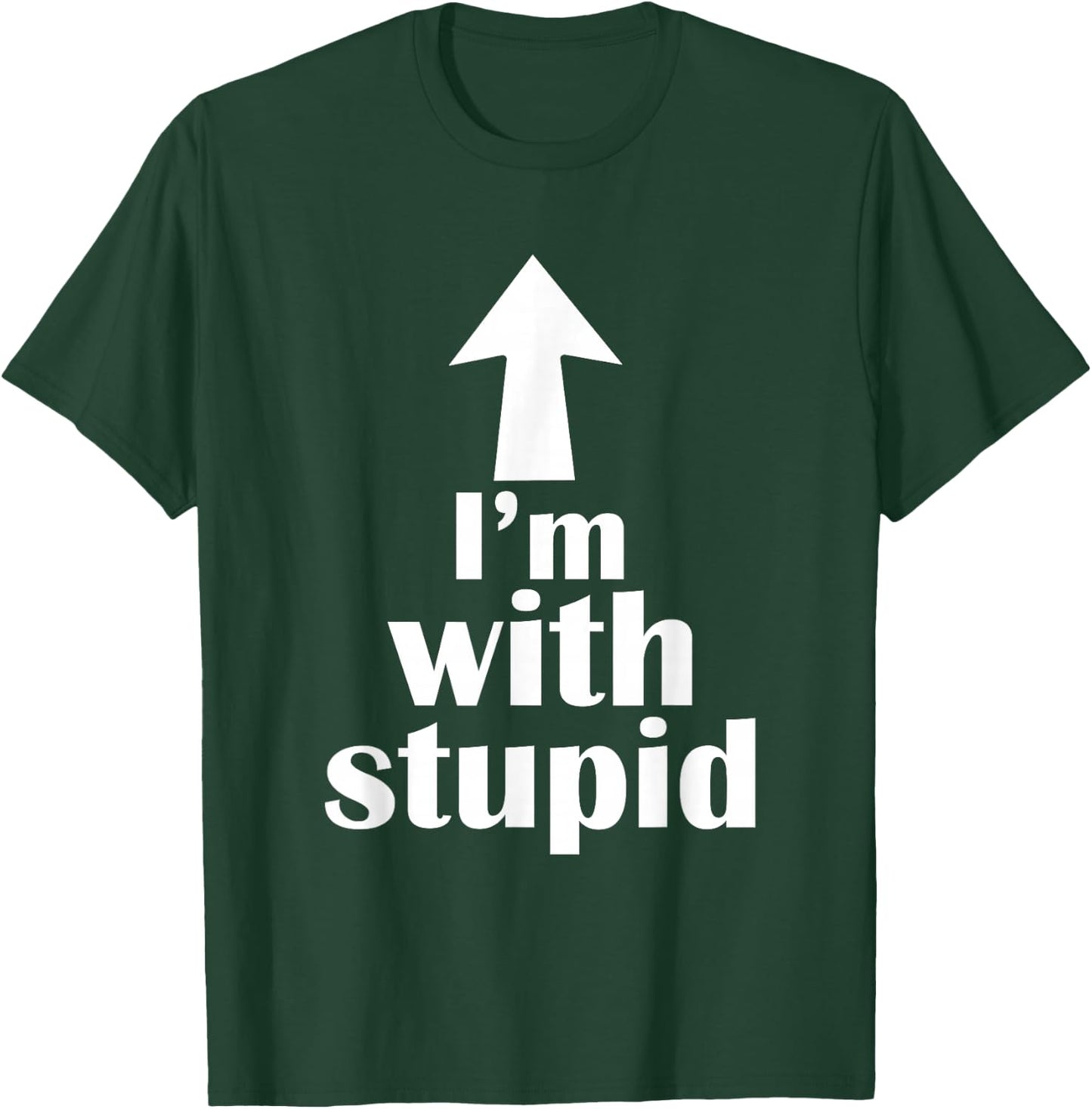 I'm with Stupid Up Arrow Funny T-Shirt - T-Shirt | Forest