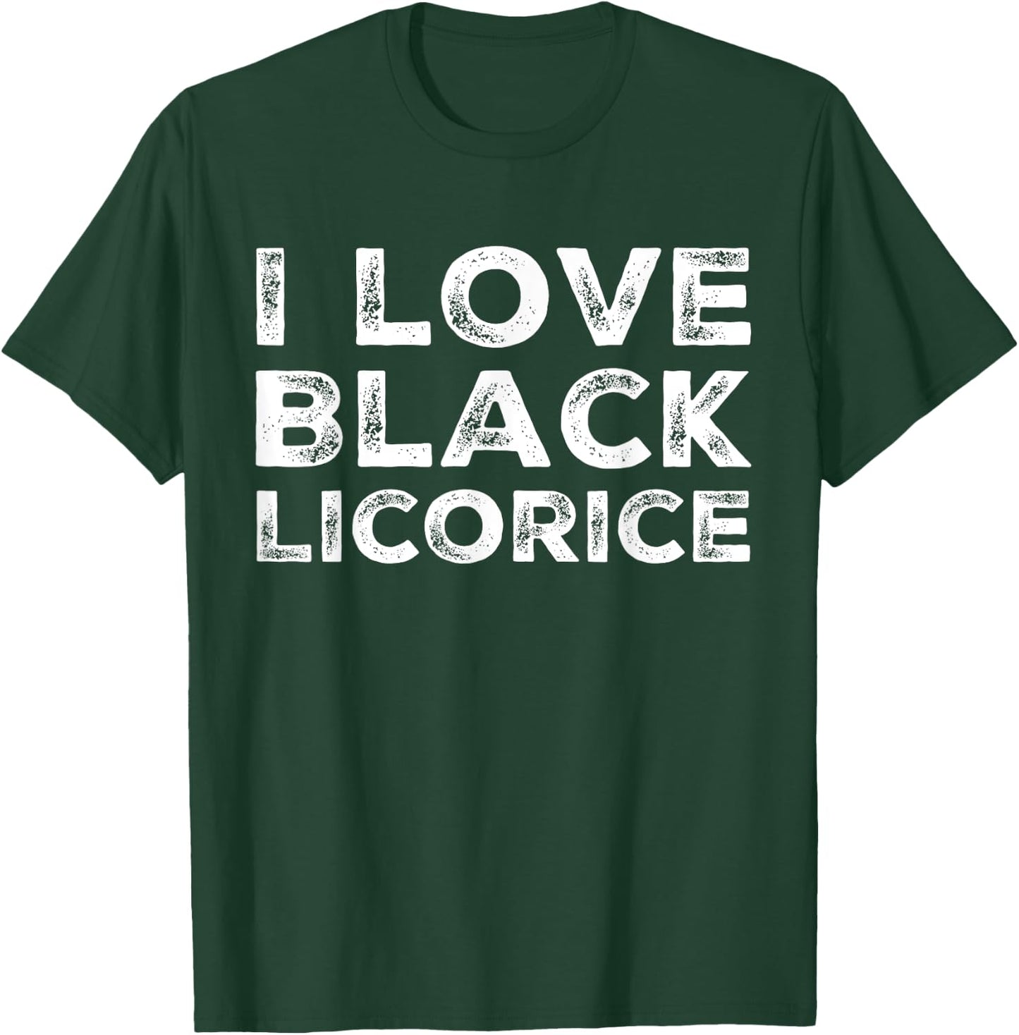 I Love Black Licorice Funny Candy Humor T-Shirt - T-Shirt | Forest