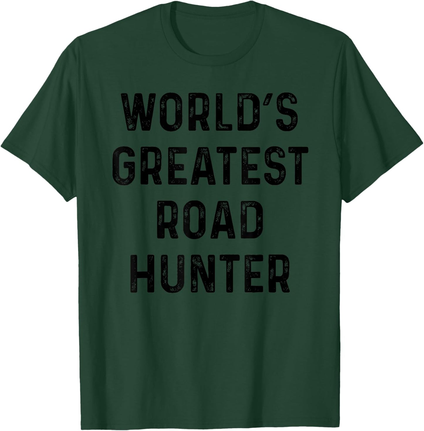 Funny Road Hunting Best Gift For Greatest Hunter T-Shirt - T-Shirt | Forest