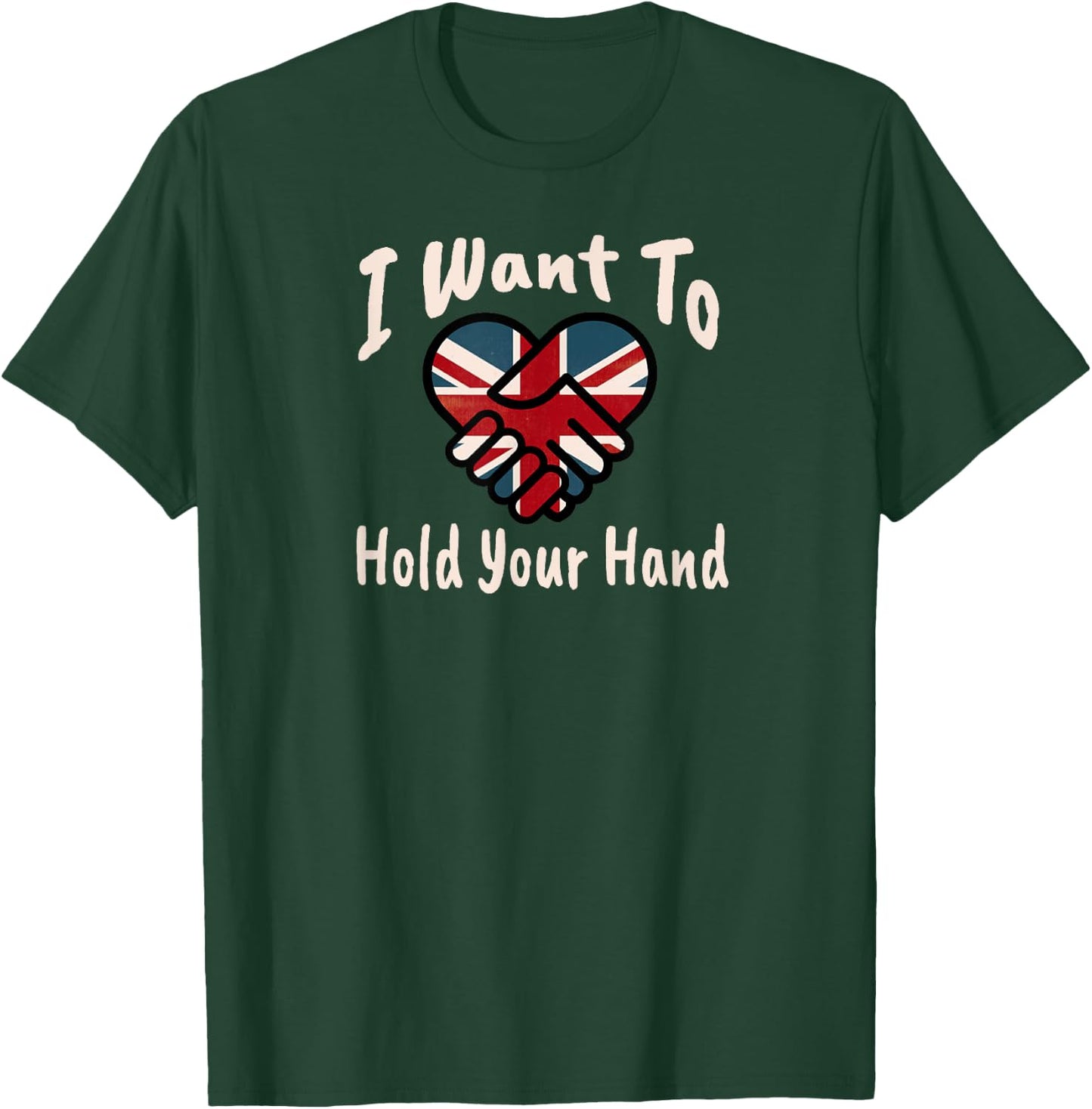 I Want To Hold Your Hand T-Shirt - T-Shirt | Forest