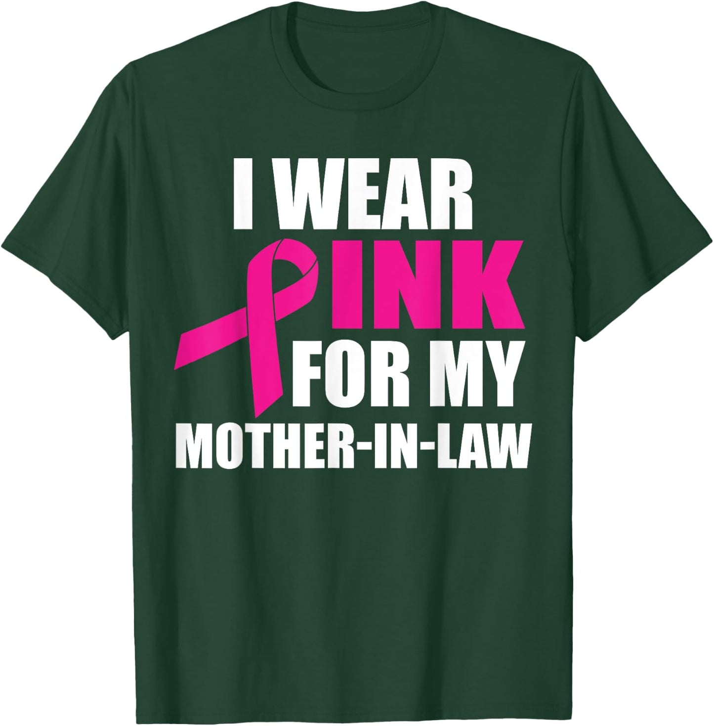 I Wear Pink For My Mother In Law Breast Cancer Awareness T-Shirt - T-Shirt | Forest