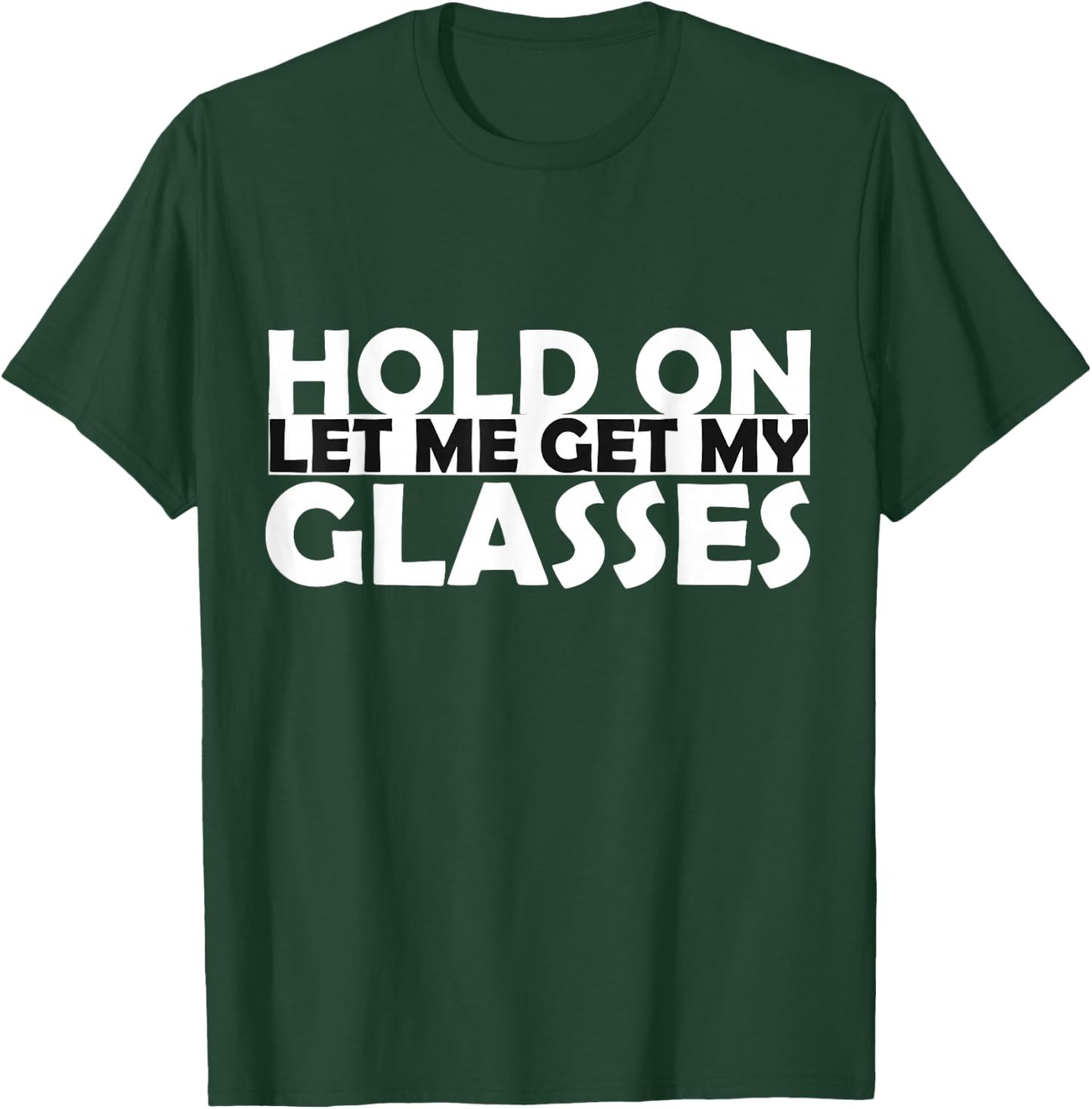 Funny Retro Glasses Design Hold On Let Me Get My Glasses T-Shirt - T-Shirt | Forest