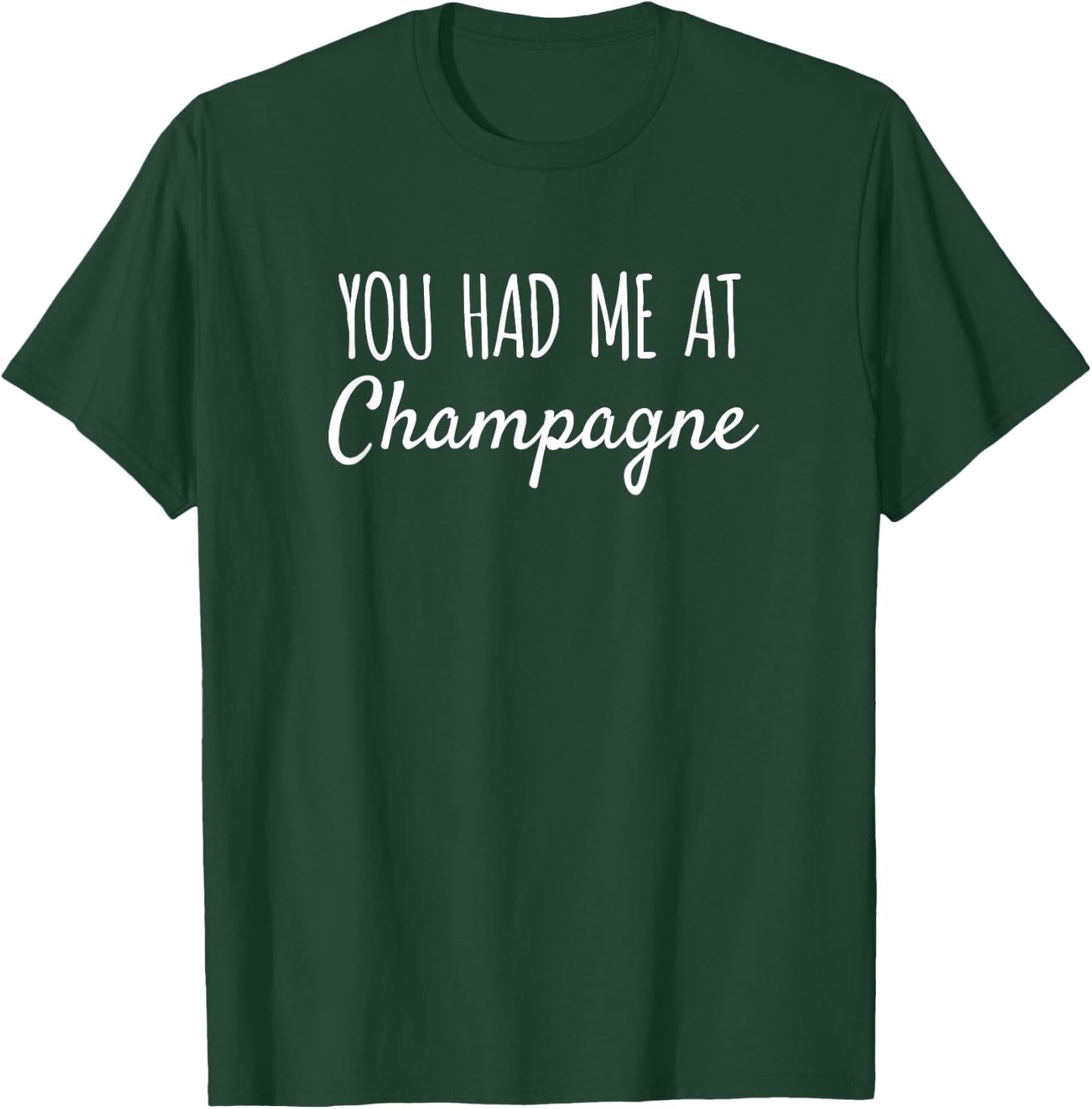 You Had Me At Champagne Funny Drink T-Shirt - T-Shirt | Forest