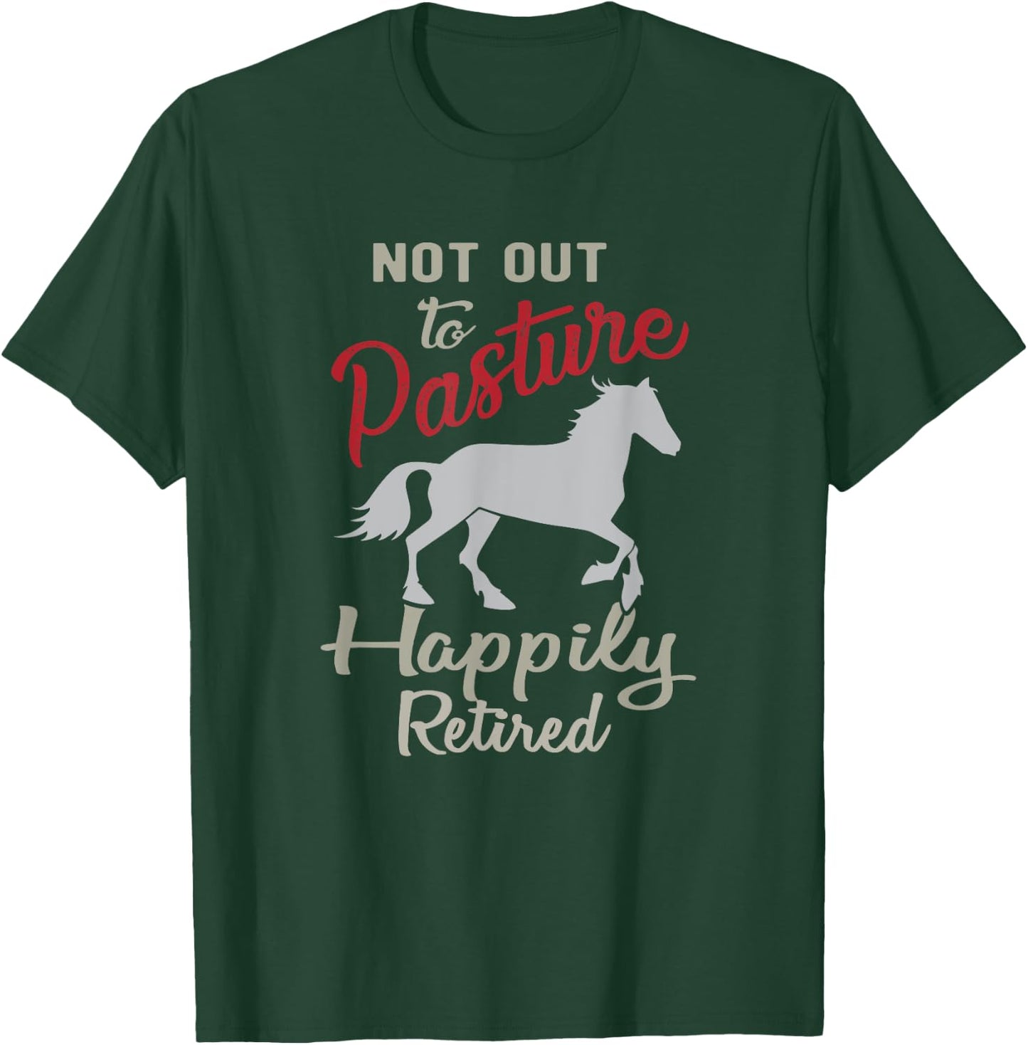 Happily Retired Retirement Not Out to Pasture T-Shirt - T-Shirt | Forest