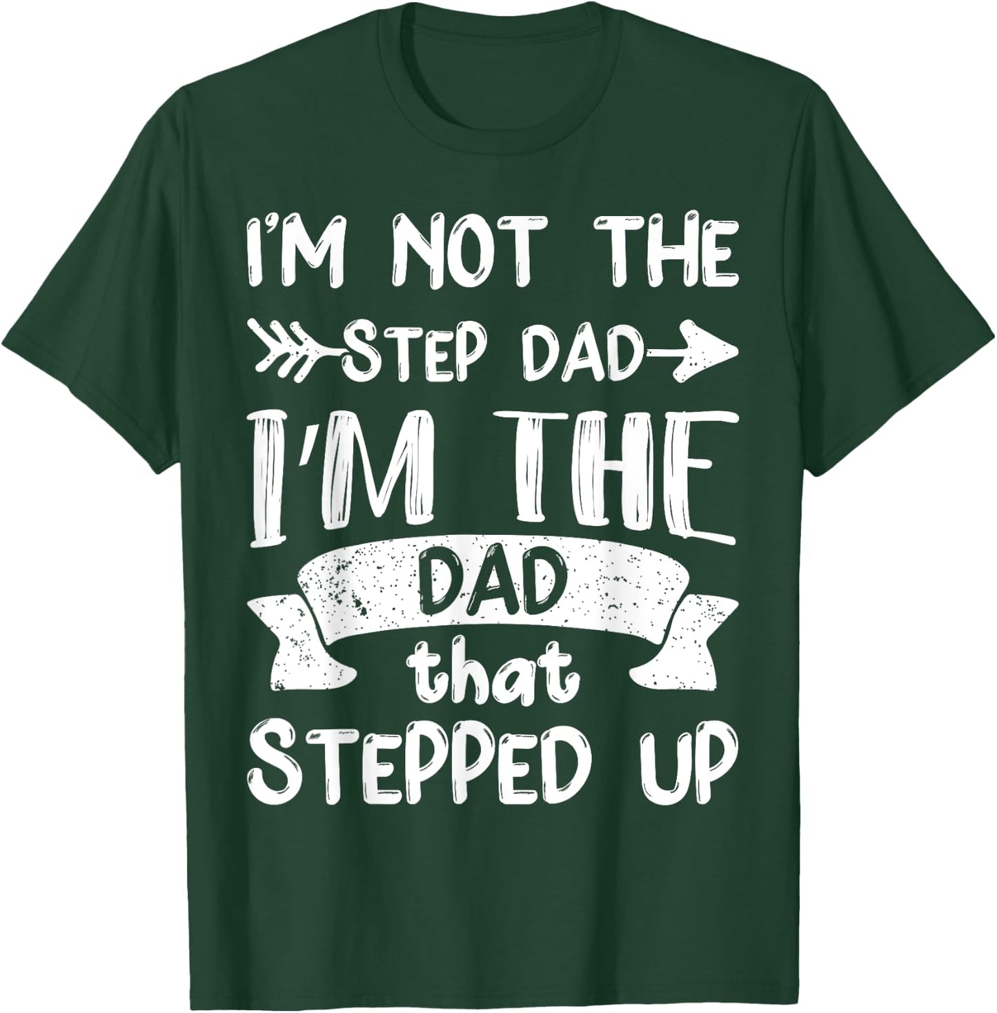 I'm Not The Stepdad I'm The Dad That Stepped Up T-Shirt - T-Shirt | Forest