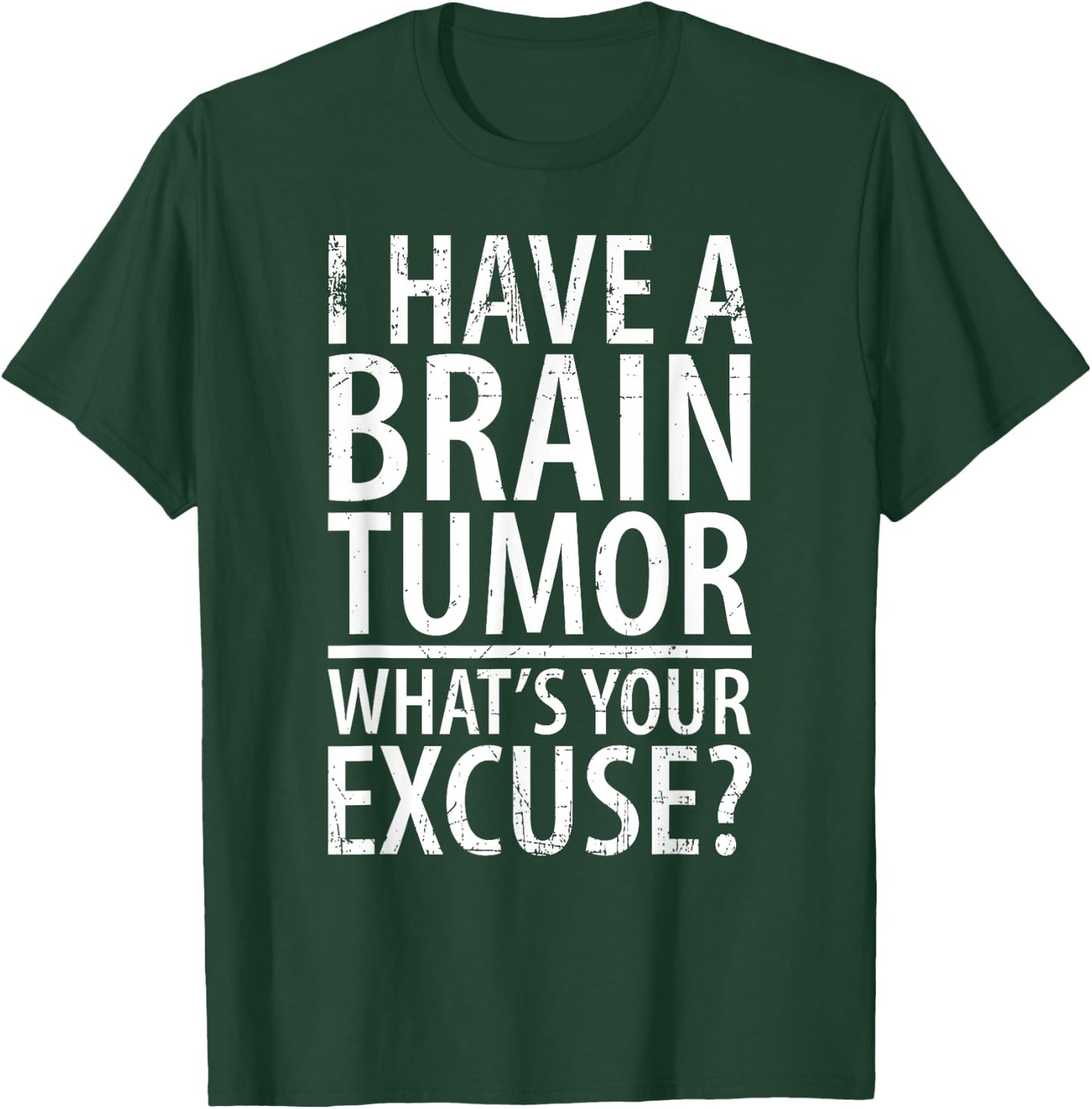 I Have a Brain Tumor What's Your Excuse Shirt T-Shirt - T-Shirt | Forest