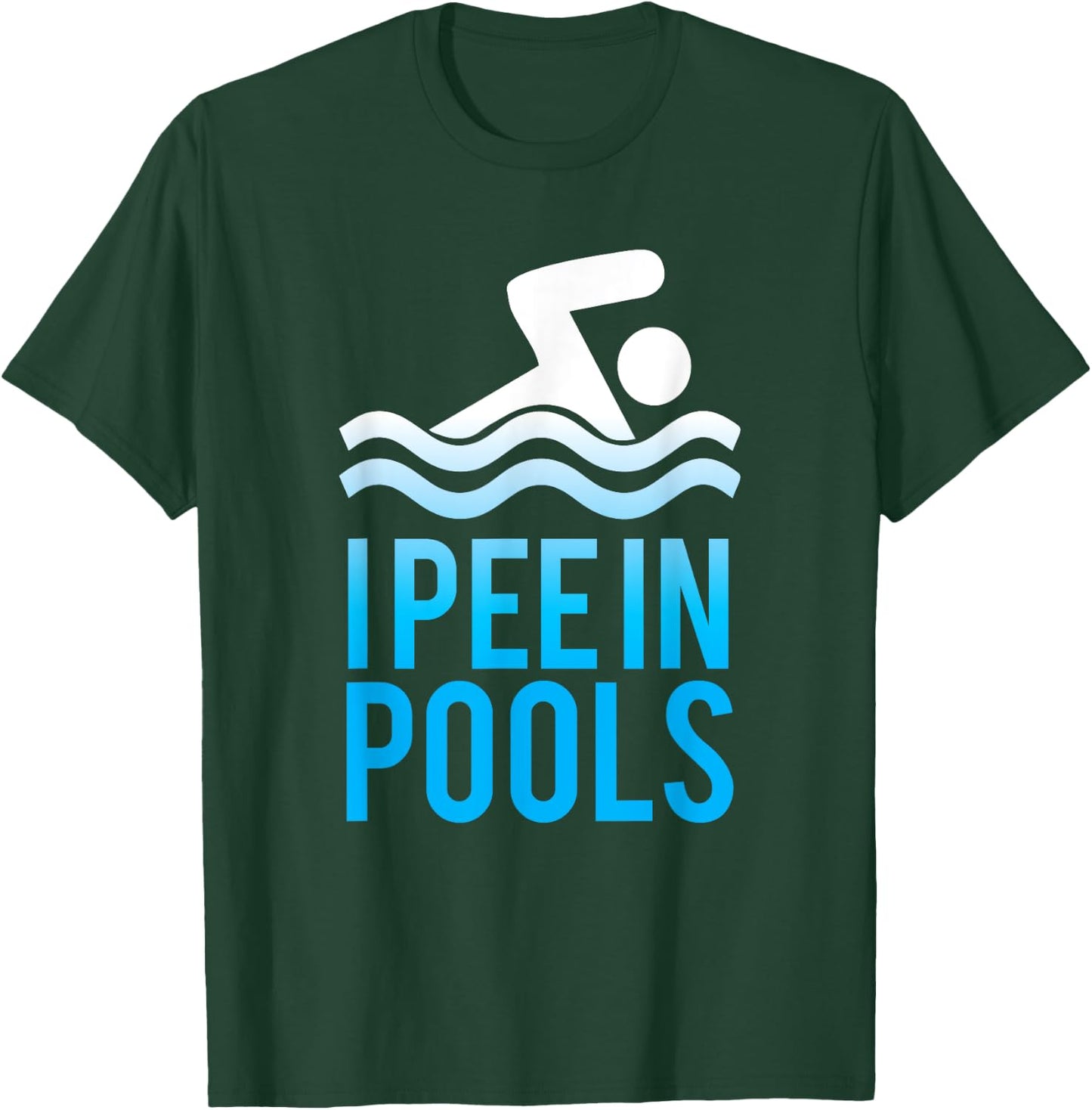 I Pee in Pools T -Shirt, Funny Pool Swimming Shirts T-Shirt - T-Shirt | Forest