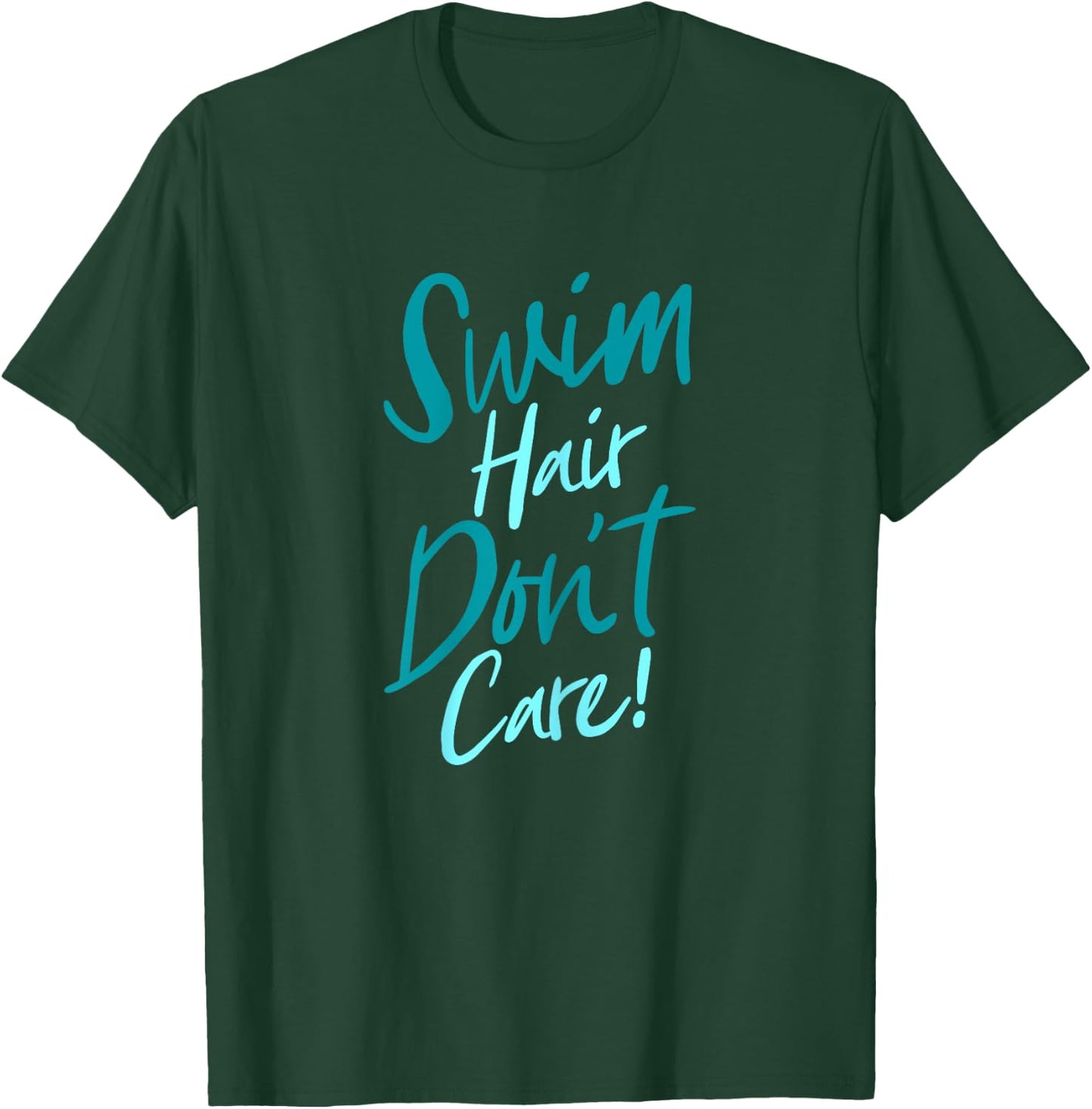 Swim Hair Don't Care Funny Swimming Saying Swimmers Script T-Shirt - T-Shirt | Forest