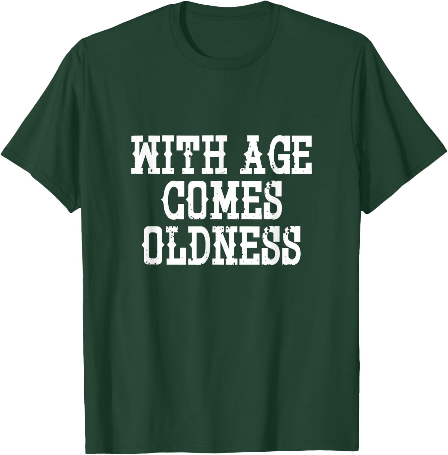 With Age Comes Oldness - Funny T-Shirt - T-Shirt | Forest