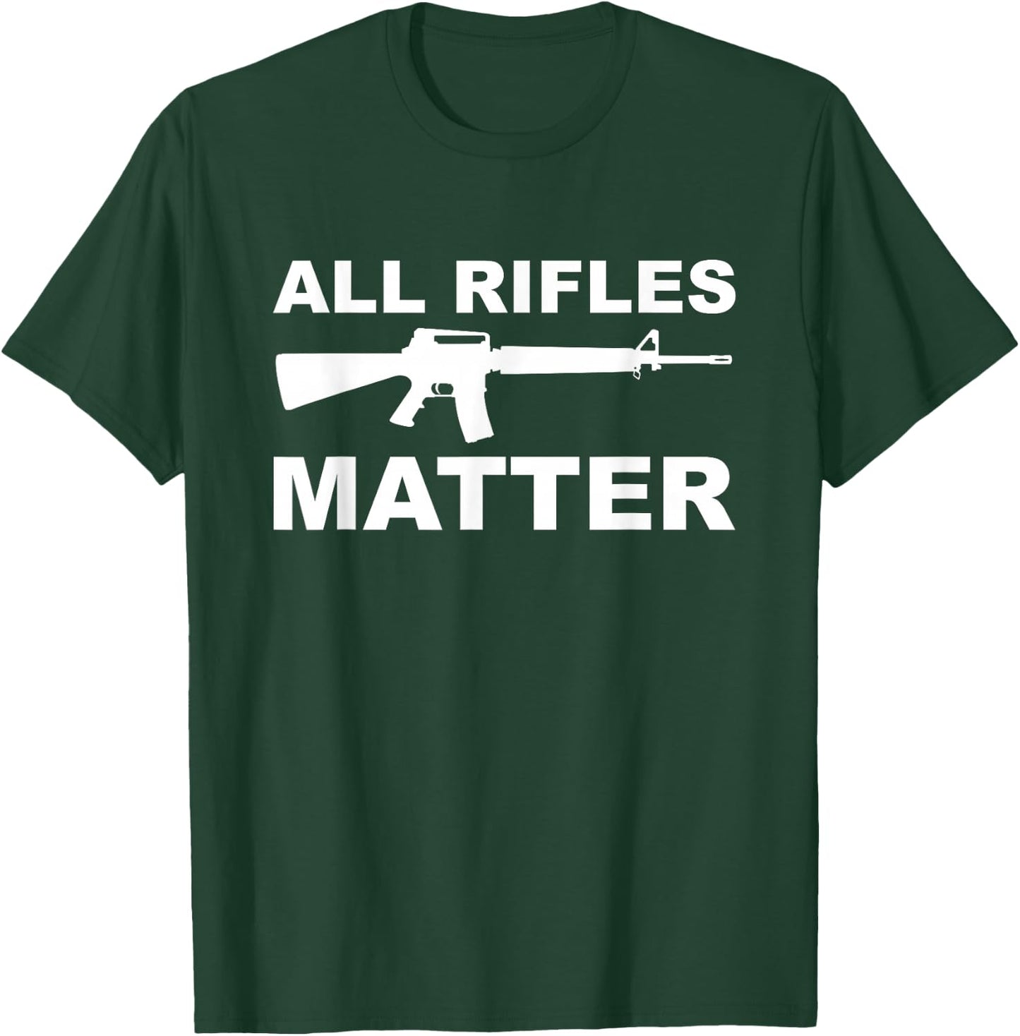 All Rifles Matter T-Shirt - T-Shirt | Forest