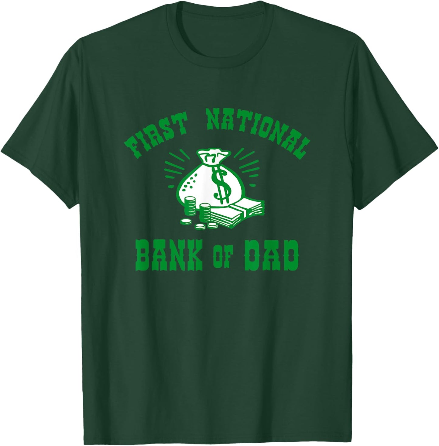 First National Bank of Dad T-Shirt - T-Shirt | Forest