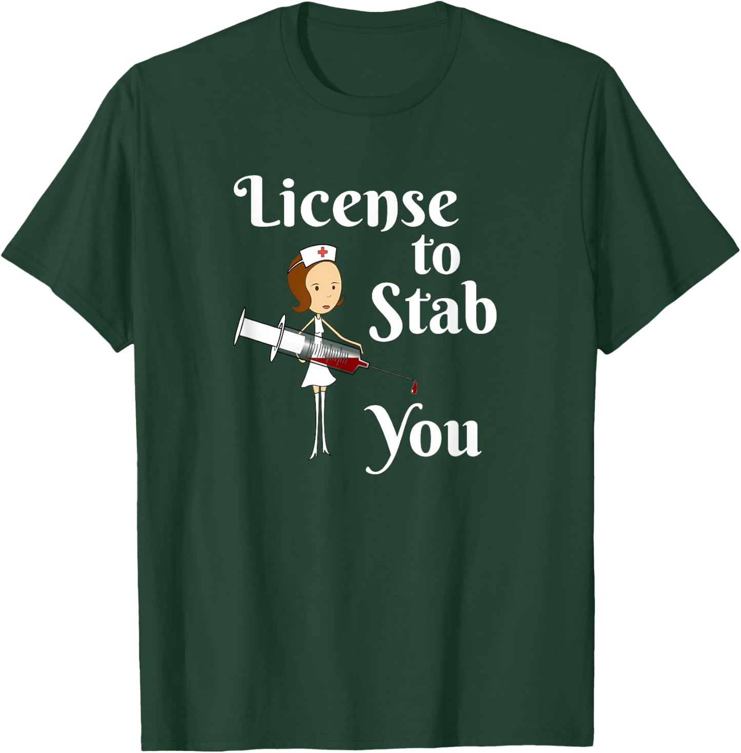 License to Stab You - Student Nurse Graduation Gift T-Shirt - T-Shirt | Forest