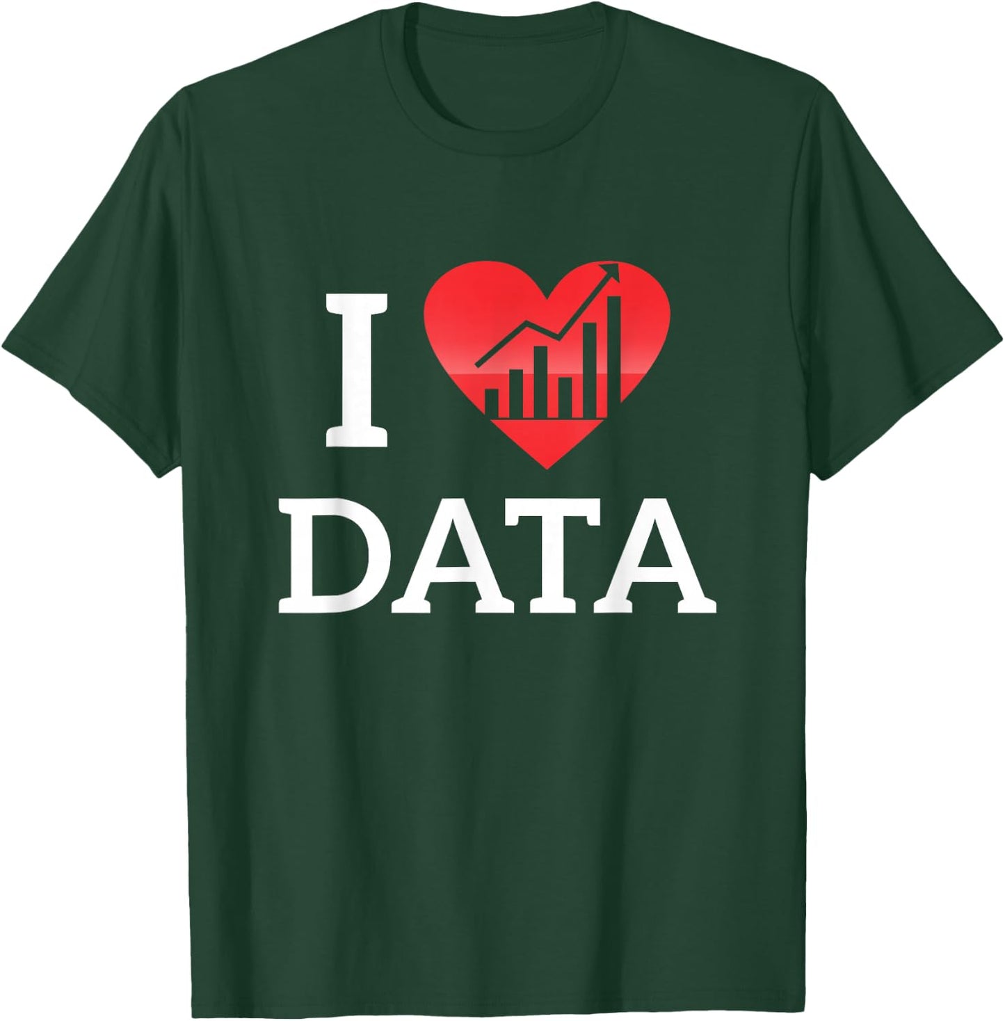 I Love Data Data Research Database Builder shirt T-Shirt - T-Shirt | Forest