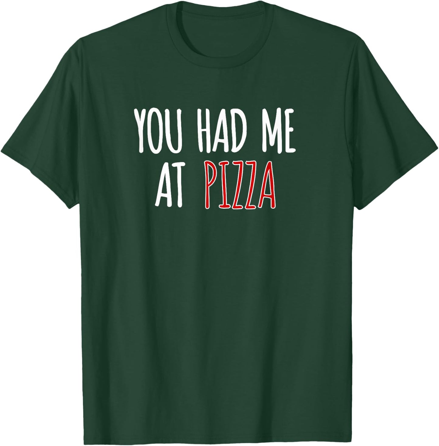 You Had Me At Pizza Funny Food Pizza Lover T-Shirt - T-Shirt | Forest