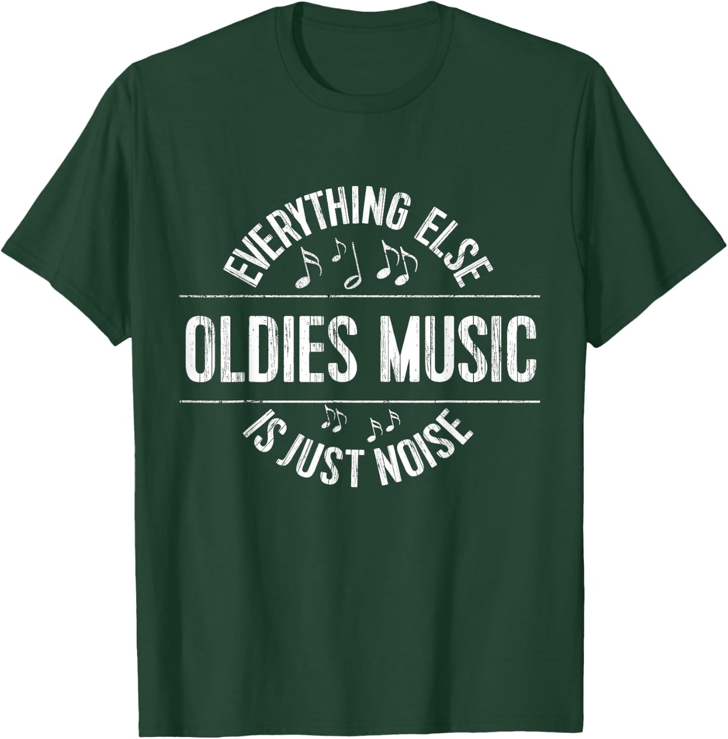 Funny Oldies Music : Everything Else is Just Noise T-Shirt - T-Shirt | Forest