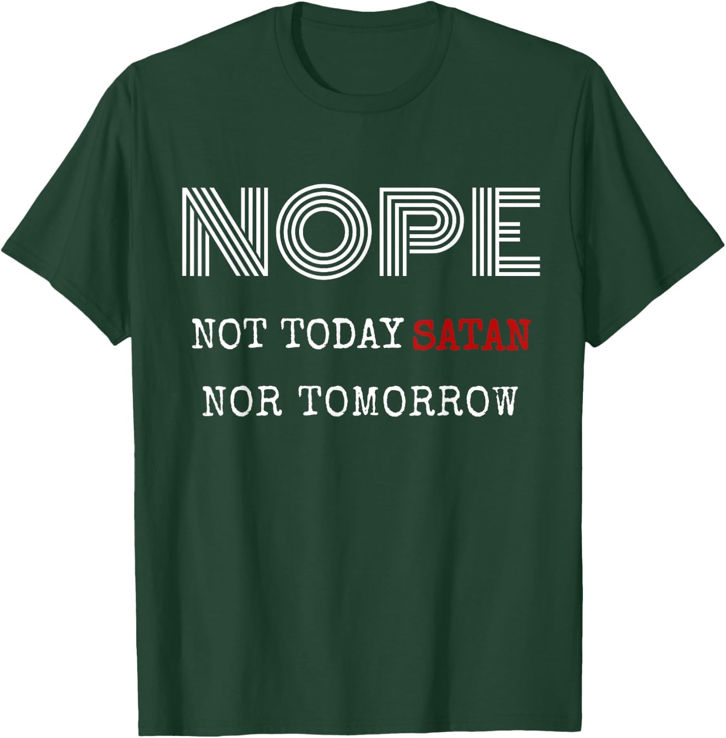 Nope not today satan nor tomorrow shirt T-Shirt - T-Shirt | Forest