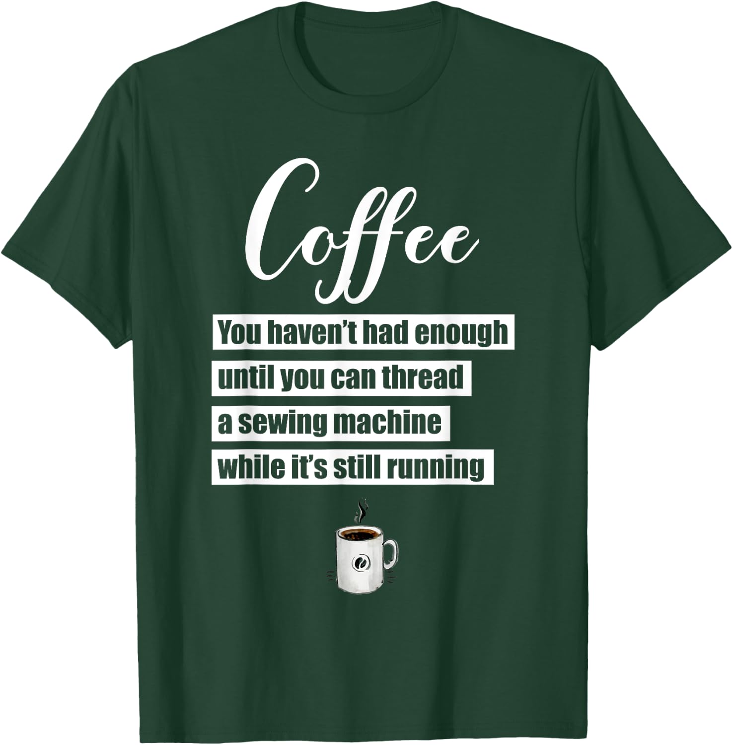 Coffee Thread Sewing Machine While Still Running T-Shirt - T-Shirt | Forest