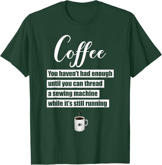 Coffee Thread Sewing Machine While Still Running T-Shirt - T-Shirt | Forest