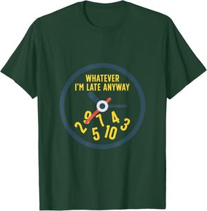 Funny Whatever I'm Late Anyway with a Clock T-Shirt - T-Shirt | Forest