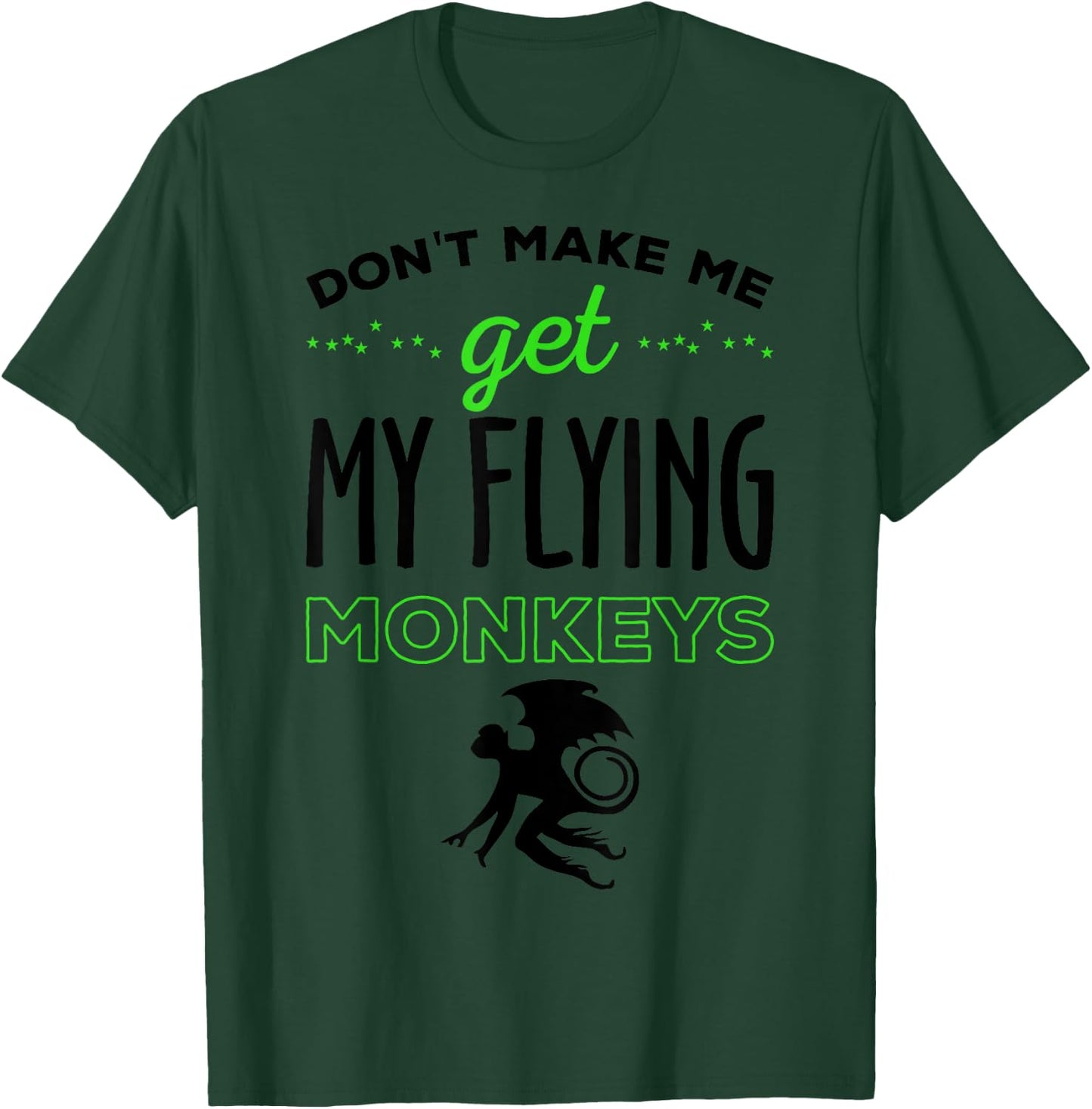 Halloween Costume Shirt Don't Make Me Get My Flying Monkeys T-Shirt - T-Shirt | Forest
