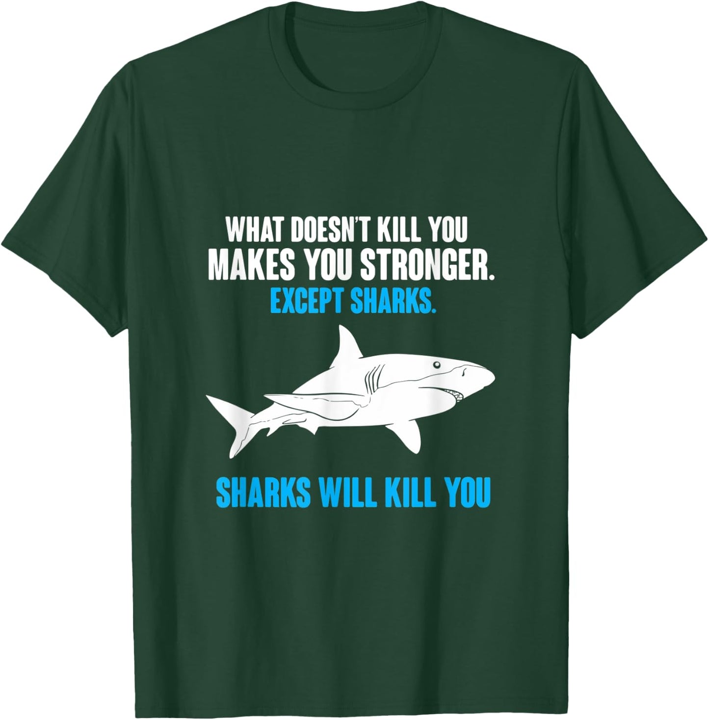 What Doesn't Kill You Makes You Stronger Shark T-Shirt - T-Shirt | Forest