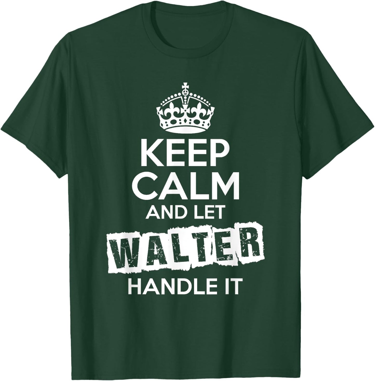 Walter Keep Calm and Let Walter Handle It T-Shirt - T-Shirt | Forest