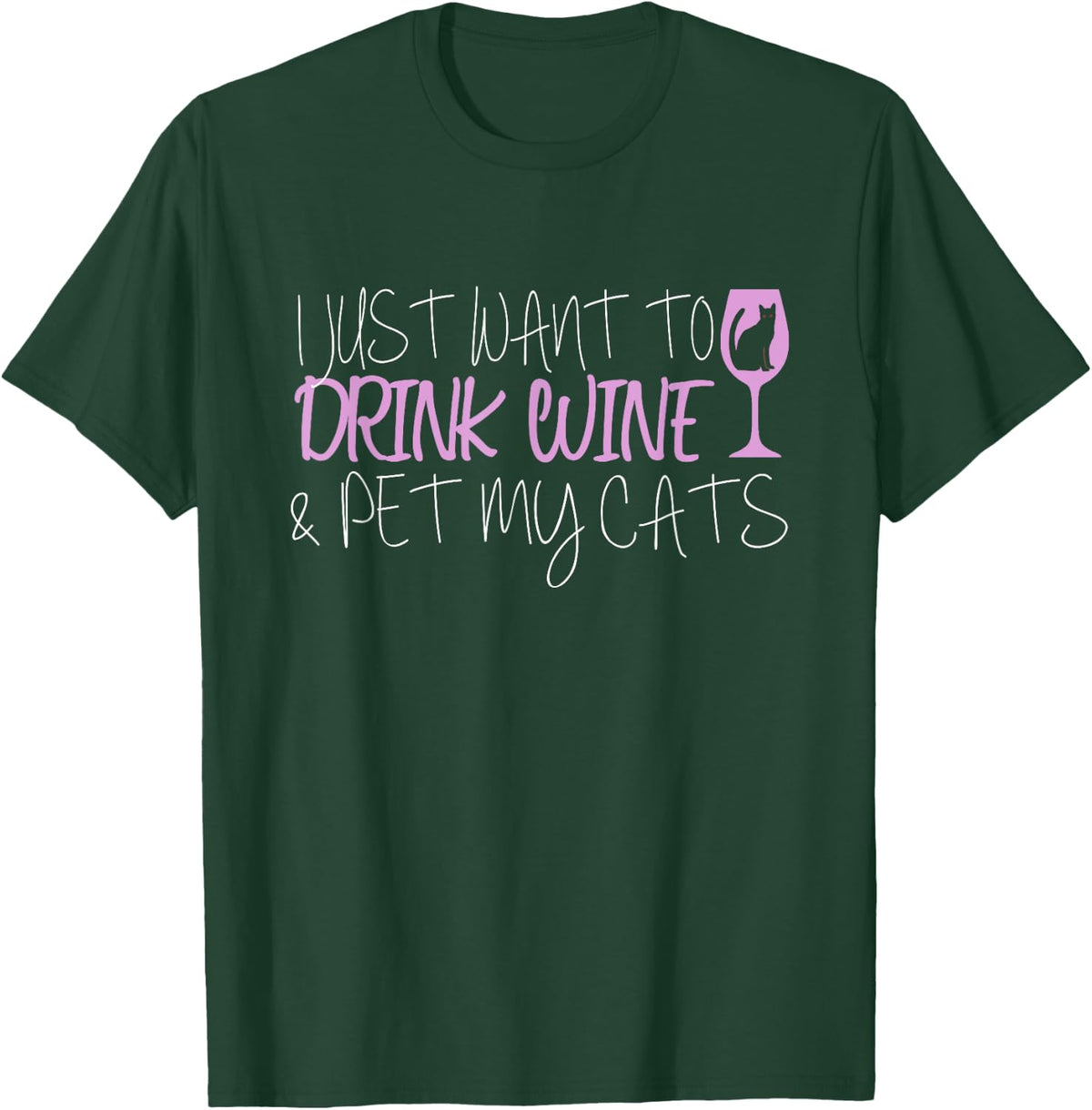 I Just Want To Drink Wine And Pet My Cats T-Shirt - T-Shirt | Forest