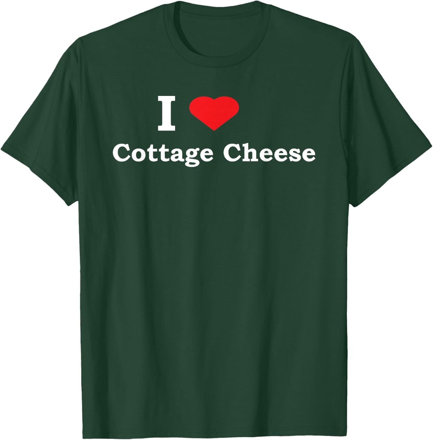 I Love Cottage Cheese Funny Shirt T-Shirt - T-Shirt | Forest