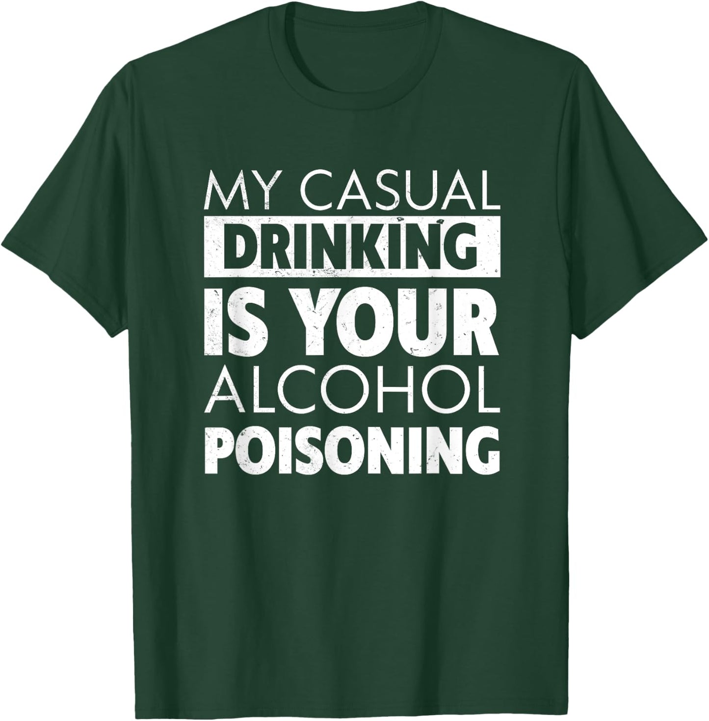 My Casual Drinking Is Your Alcohol Poisoning Beer T-Shirt - T-Shirt | Forest