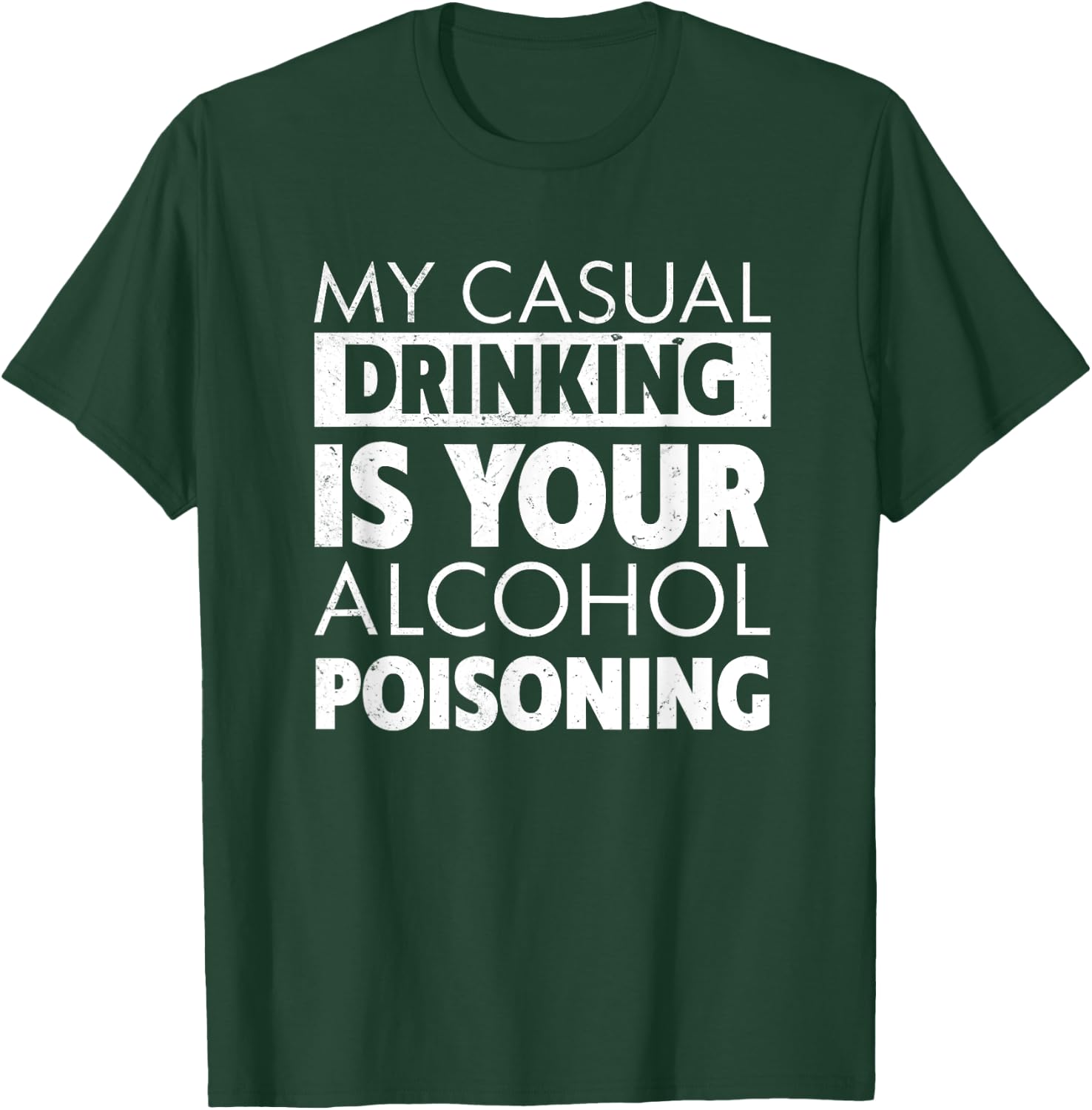 My Casual Drinking Is Your Alcohol Poisoning Beer T-Shirt - T-Shirt | Forest