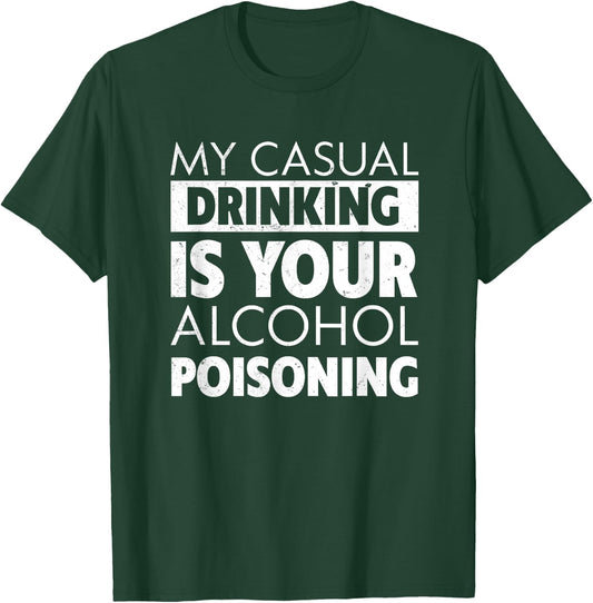 My Casual Drinking Is Your Alcohol Poisoning Beer T-Shirt - T-Shirt | Forest